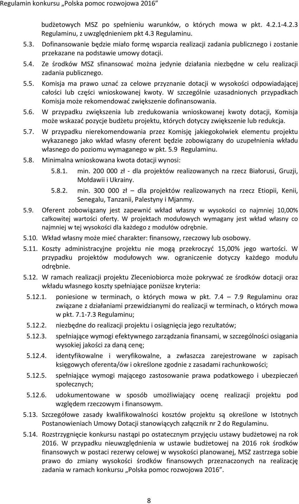 W szczególnie uzasadnionych przypadkach Komisja może rekomendować zwiększenie dofinansowania. 5.6.