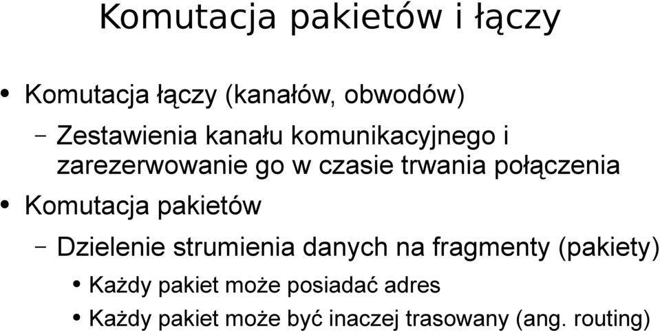 Komutacja pakietów Dzielenie strumienia danych na fragmenty (pakiety) Każdy