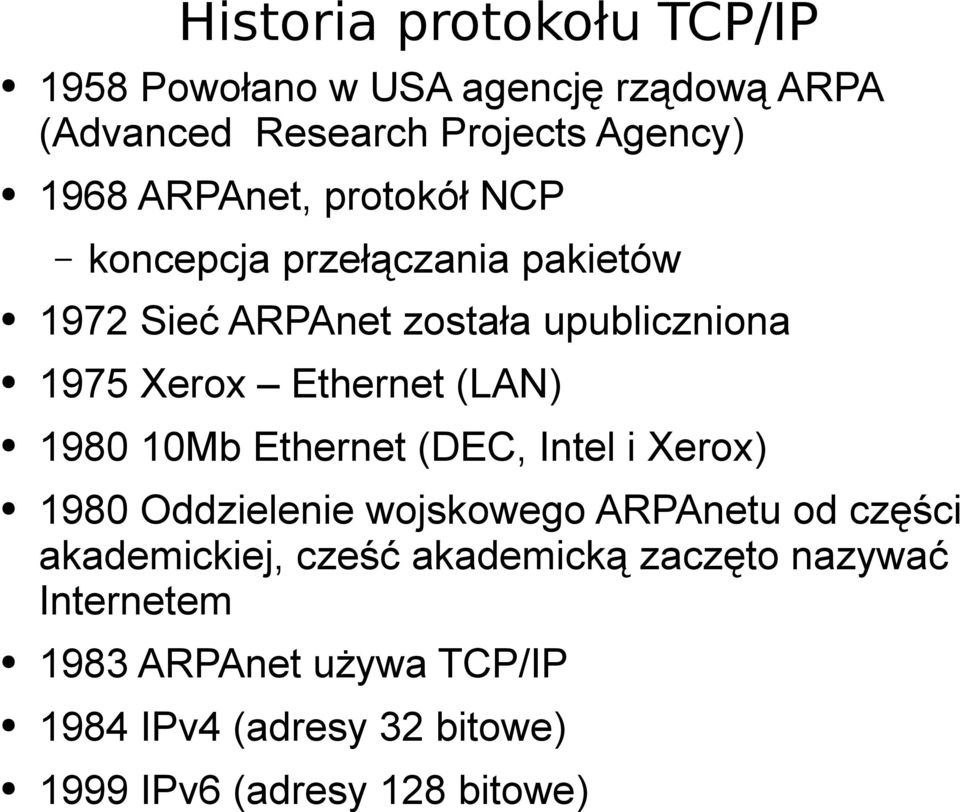 (LAN) 1980 10Mb Ethernet (DEC, Intel i Xerox) 1980 Oddzielenie wojskowego ARPAnetu od części akademickiej, cześć