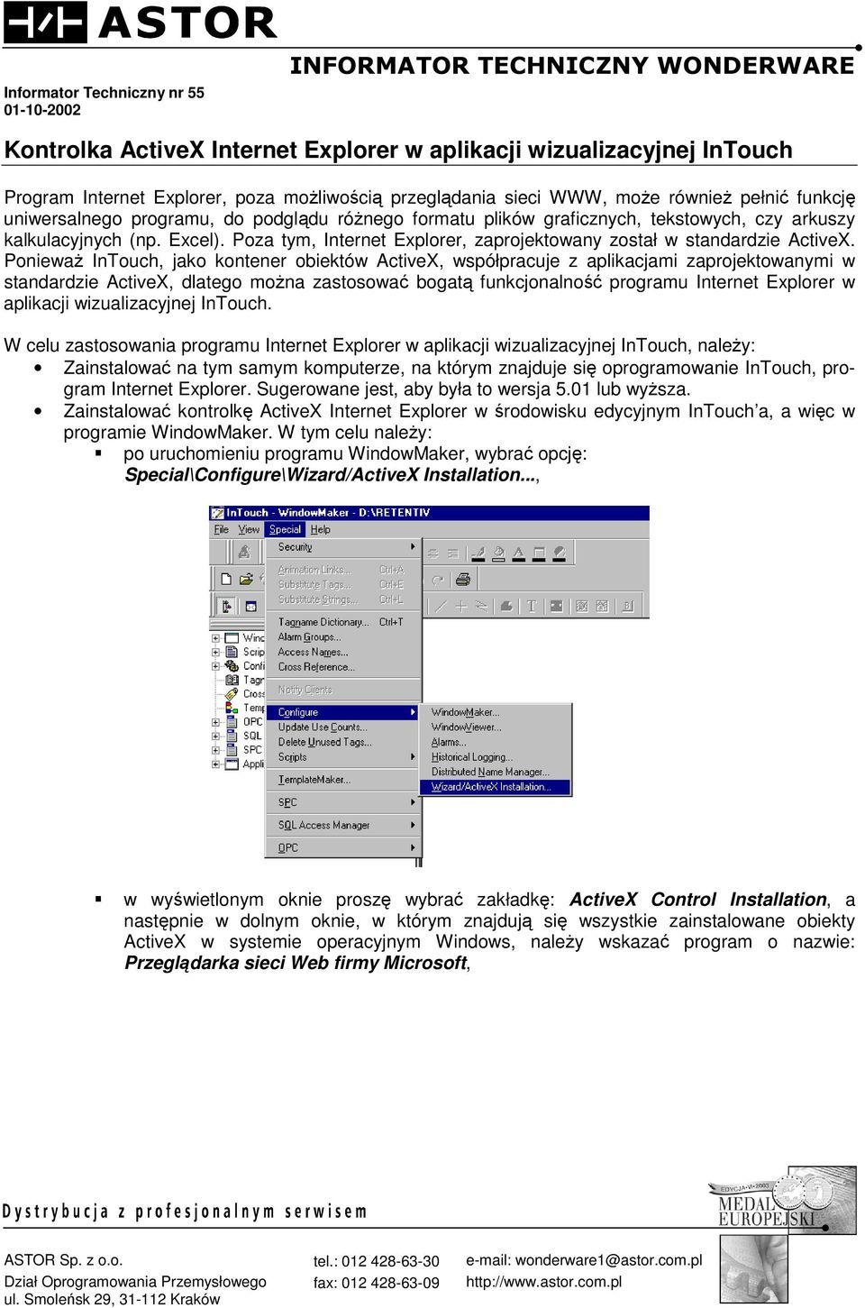 Poza tym, Internet Explorer, zaprojektowany został w standardzie ActiveX.