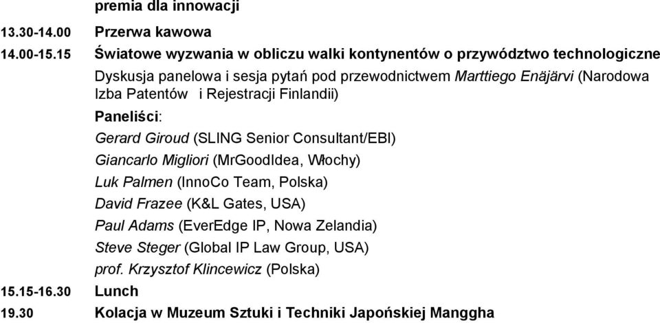 Giroud (SLING Senior Consultant/EBI) Giancarlo Migliori (MrGoodIdea, Włochy) Luk Palmen (InnoCo Team, Polska) David Frazee (K&L Gates, USA) Paul Adams