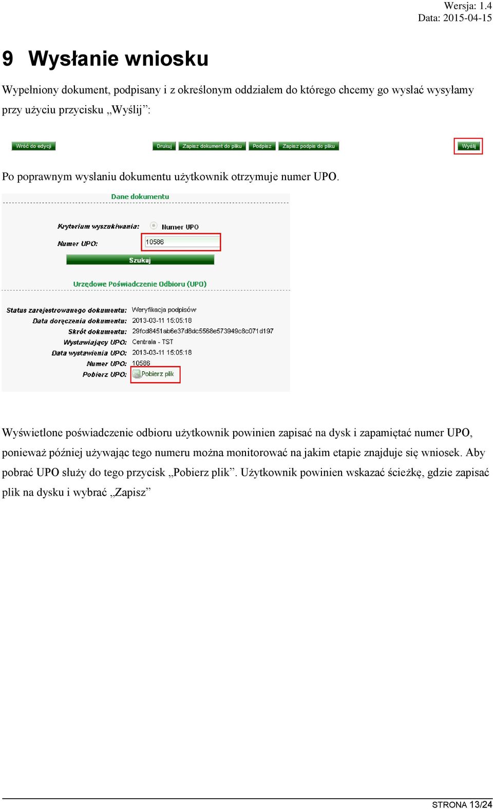 Wyświetlone poświadczenie odbioru użytkownik powinien zapisać na dysk i zapamiętać numer UPO, ponieważ później używając tego numeru