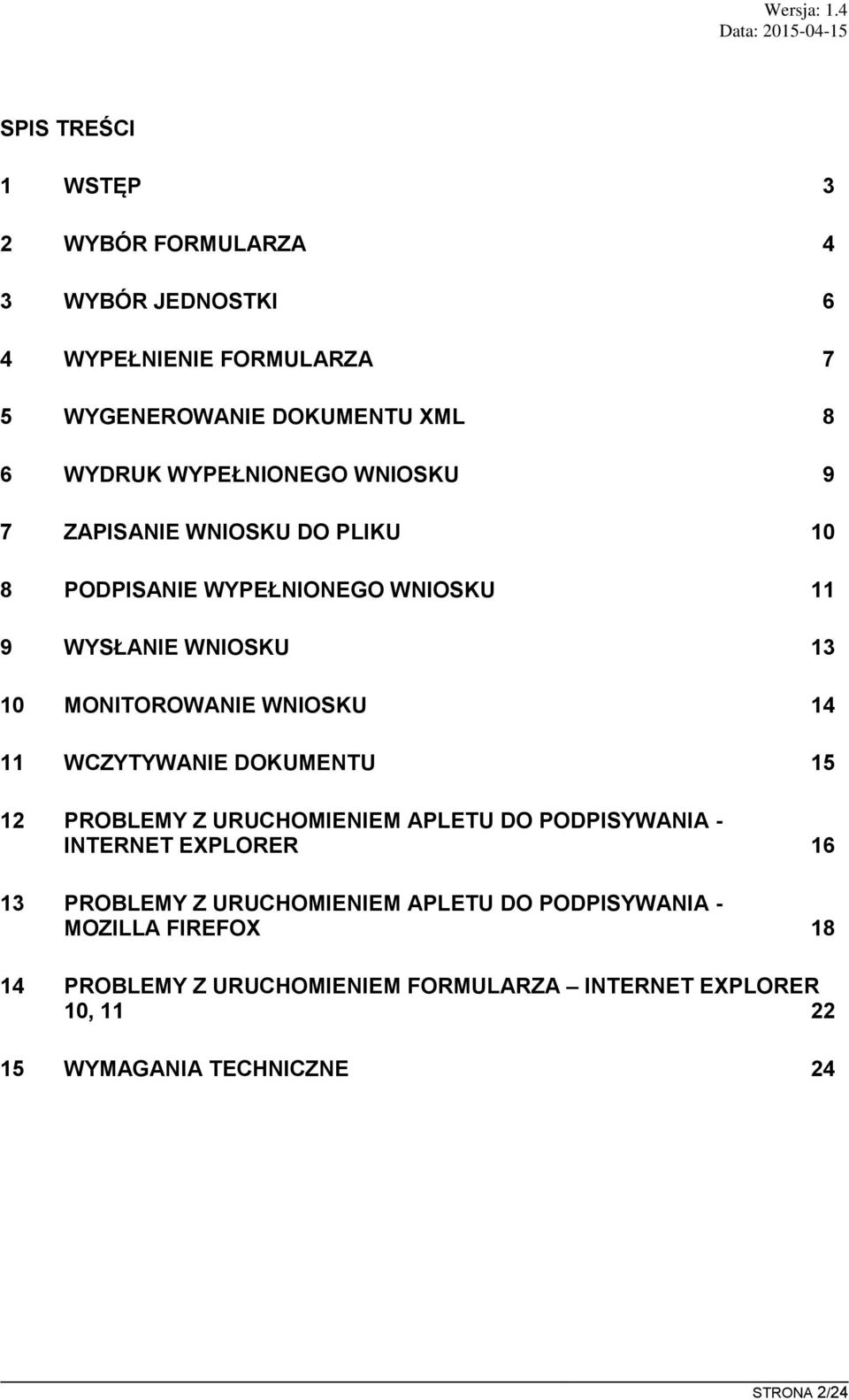 WNIOSKU 14 11 WCZYTYWANIE DOKUMENTU 15 12 PROBLEMY Z URUCHOMIENIEM APLETU DO PODPISYWANIA - INTERNET EXPLORER 16 13 PROBLEMY Z