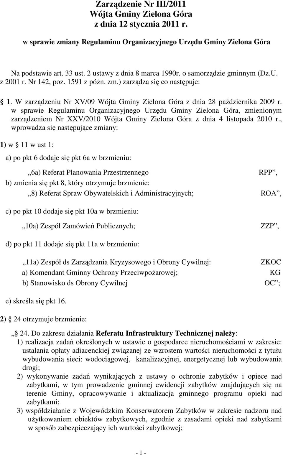 W zarządzeniu Nr XV/09 Wójta Gminy Zielona Góra z dnia 28 października 2009 r.