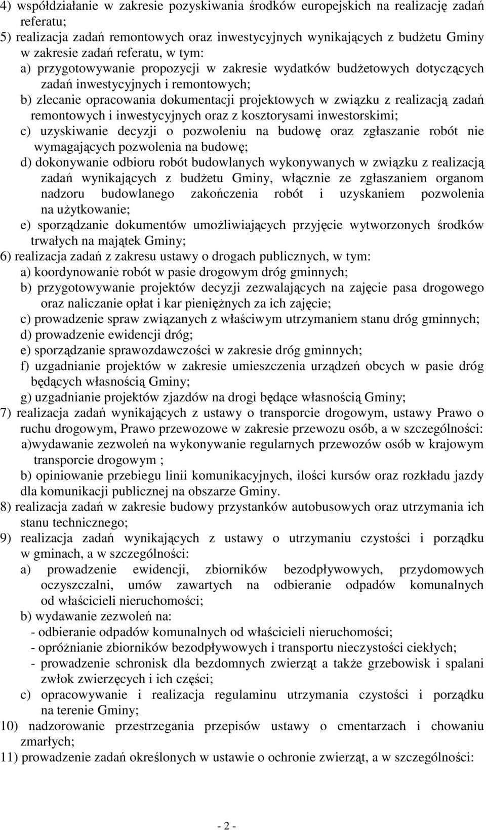 zadań remontowych i inwestycyjnych oraz z kosztorysami inwestorskimi; c) uzyskiwanie decyzji o pozwoleniu na budowę oraz zgłaszanie robót nie wymagających pozwolenia na budowę; d) dokonywanie odbioru