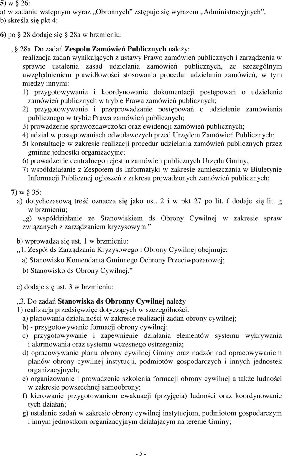 uwzględnieniem prawidłowości stosowania procedur udzielania zamówień, w tym między innymi: 1) przygotowywanie i koordynowanie dokumentacji postępowań o udzielenie zamówień publicznych w trybie Prawa