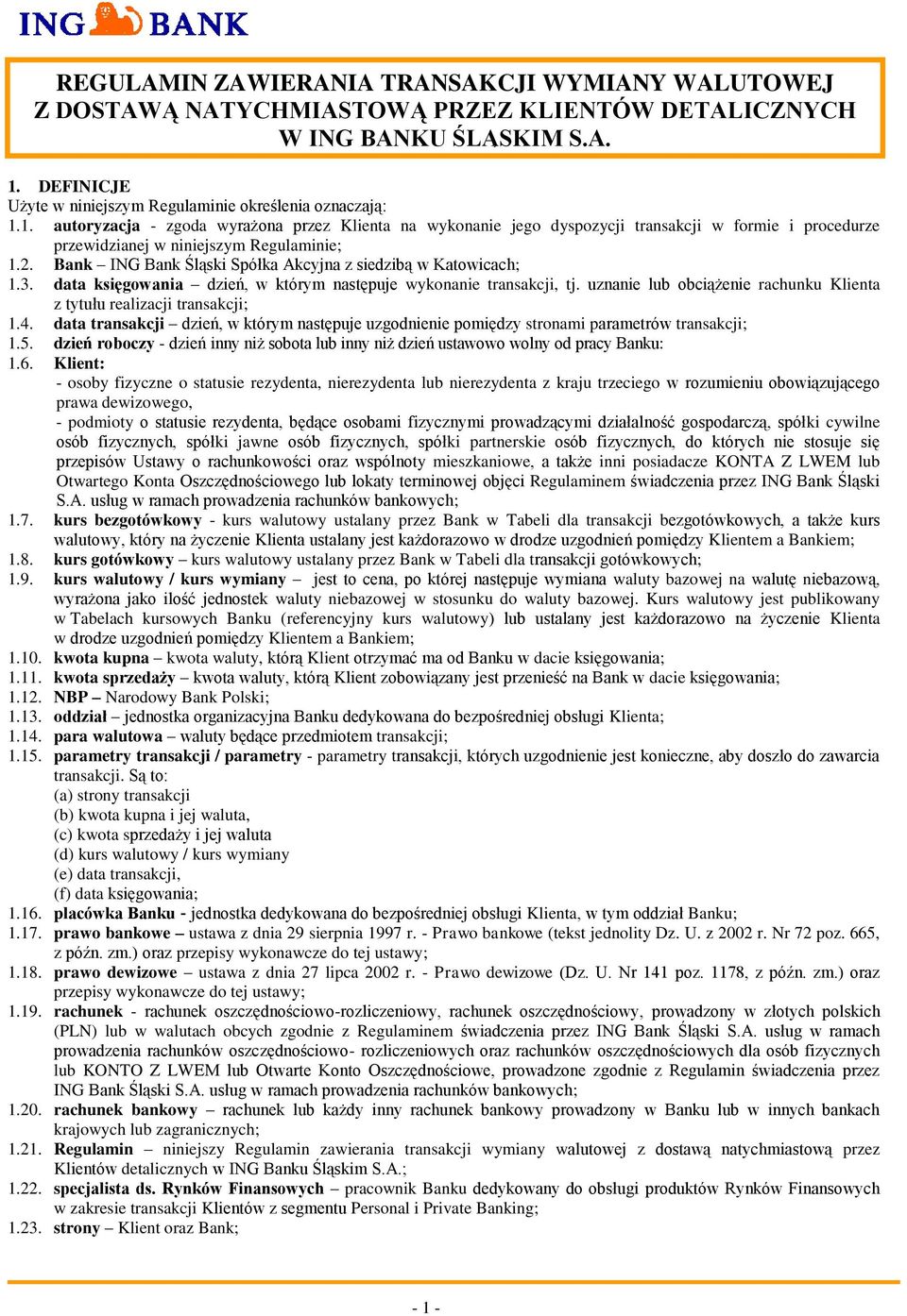 1. autoryzacja - zgoda wyrażona przez Klienta na wykonanie jego dyspozycji transakcji w formie i procedurze przewidzianej w niniejszym Regulaminie; 1.2.