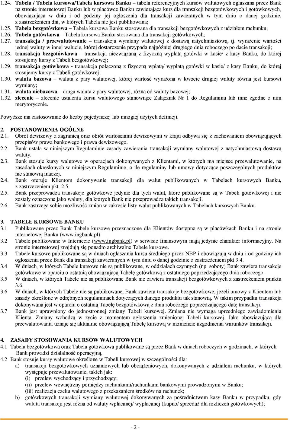 Tabela bezgotówkowa Tabela kursowa Banku stosowana dla transakcji bezgotówkowych z udziałem rachunku; 1.26. Tabela gotówkowa Tabela kursowa Banku stosowana dla transakcji gotówkowych; 1.27.