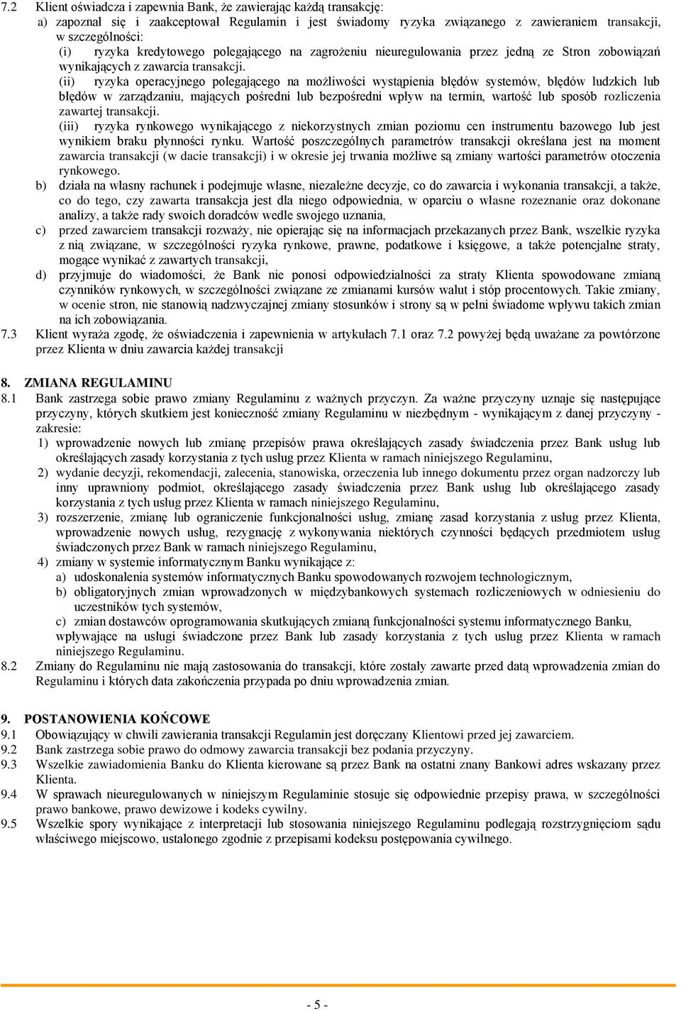 (ii) ryzyka operacyjnego polegającego na możliwości wystąpienia błędów systemów, błędów ludzkich lub błędów w zarządzaniu, mających pośredni lub bezpośredni wpływ na termin, wartość lub sposób