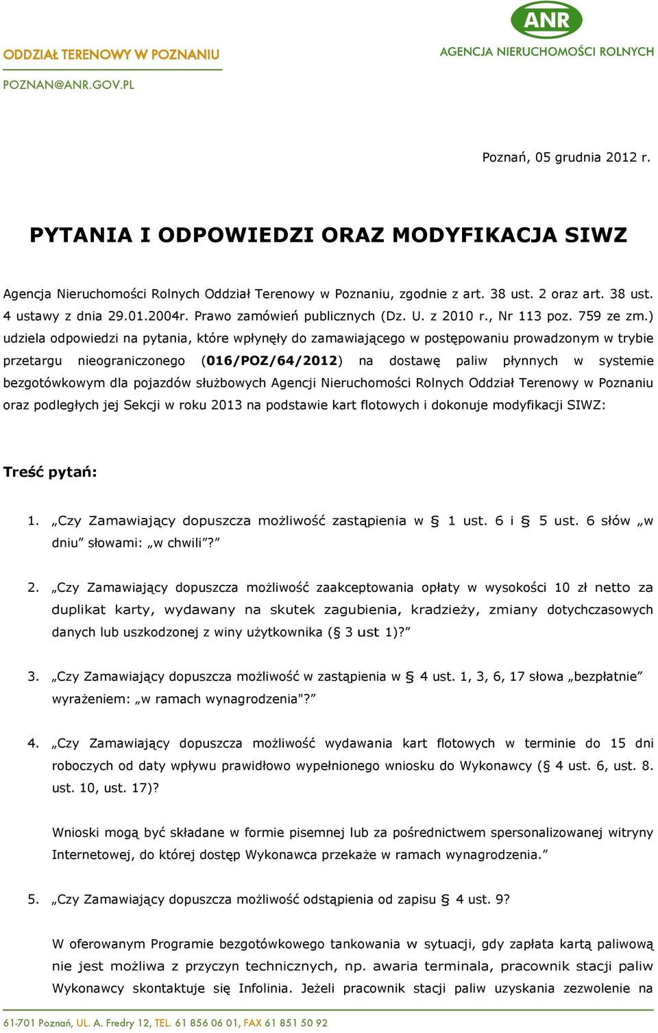 ) udziela odpowiedzi na pytania, które wpłynęły do zamawiającego w postępowaniu prowadzonym w trybie przetargu nieograniczonego (016/POZ/64/2012) na dostawę paliw płynnych w systemie bezgotówkowym