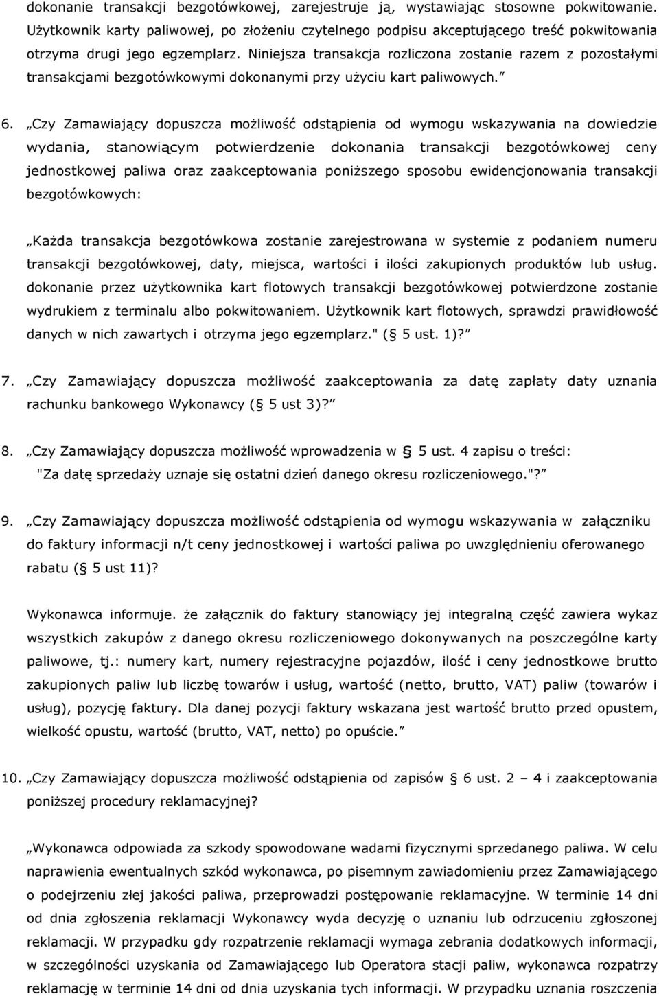 Niniejsza transakcja rozliczona zostanie razem z pozostałymi transakcjami bezgotówkowymi dokonanymi przy użyciu kart paliwowych. 6.