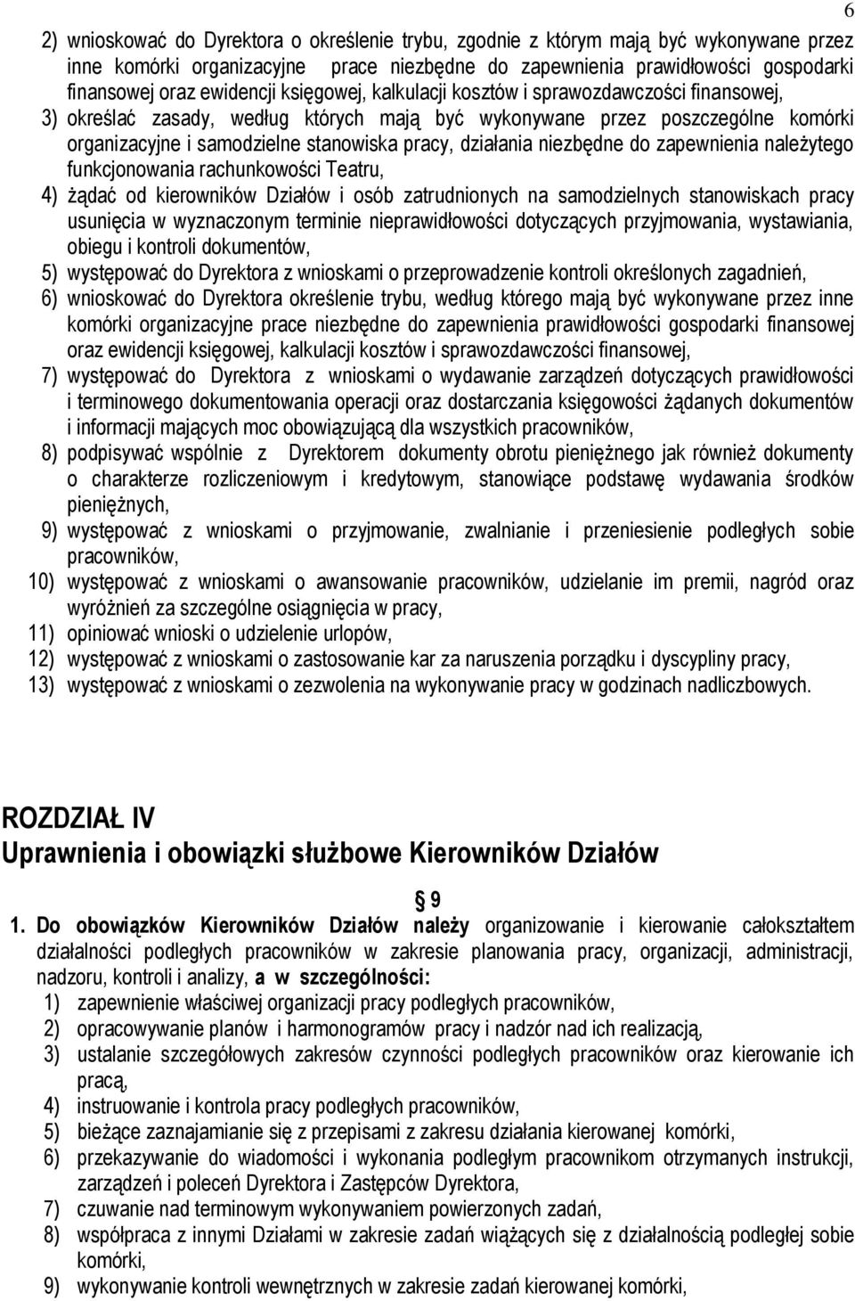 działania niezbędne do zapewnienia należytego funkcjonowania rachunkowości Teatru, 4) żądać od kierowników Działów i osób zatrudnionych na samodzielnych stanowiskach pracy usunięcia w wyznaczonym