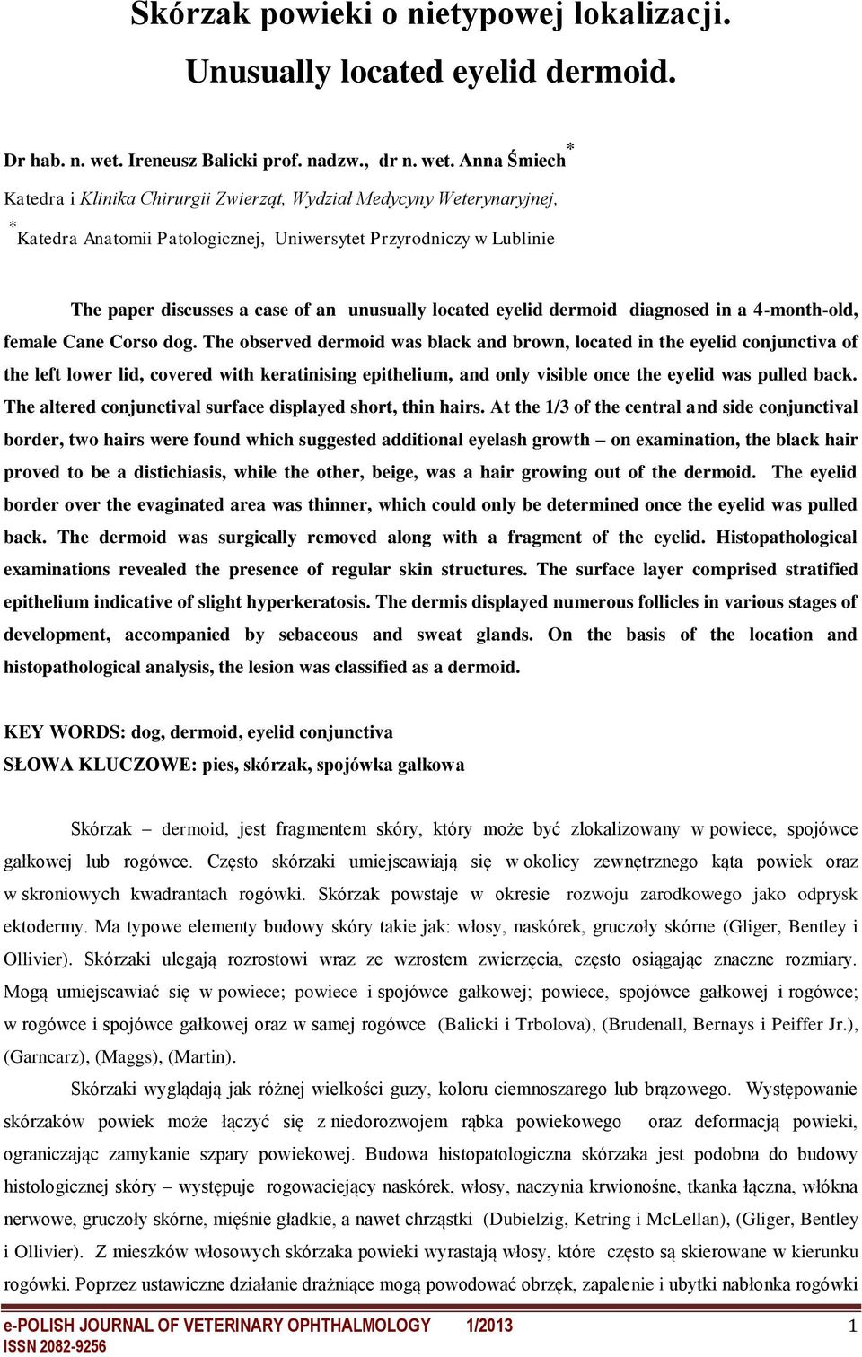 Anna Śmiech * Katedra i Klinika Chirurgii Zwierząt, Wydział Medycyny Weterynaryjnej, * Katedra Anatomii Patologicznej, Uniwersytet Przyrodniczy w Lublinie The paper discusses a case of an unusually