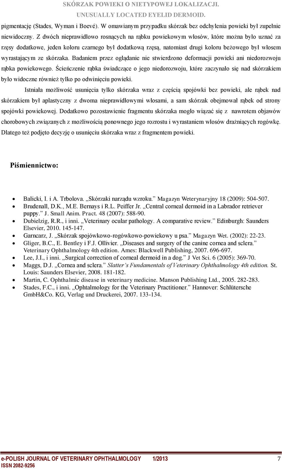 wyrastającym ze skórzaka. Badaniem przez oglądanie nie stwierdzono deformacji powieki ani niedorozwoju rąbka powiekowego.
