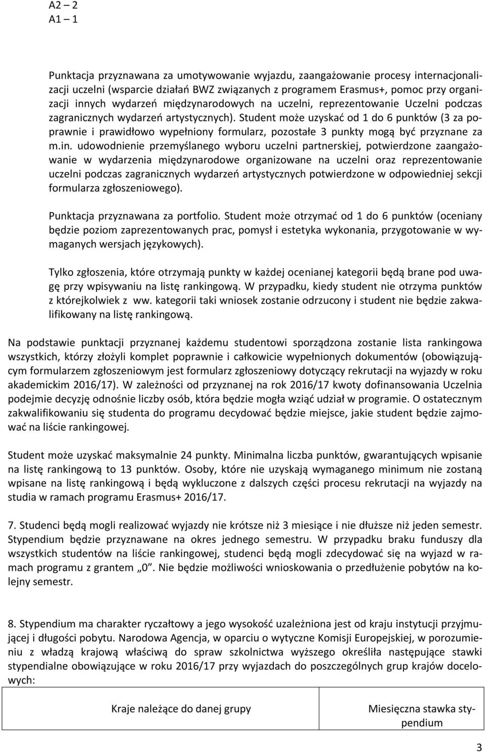 Student może uzyskać od 1 do 6 punktów (3 za poprawnie i prawidłowo wypełniony formularz, pozostałe 3 punkty mogą być przyznane za m.in.