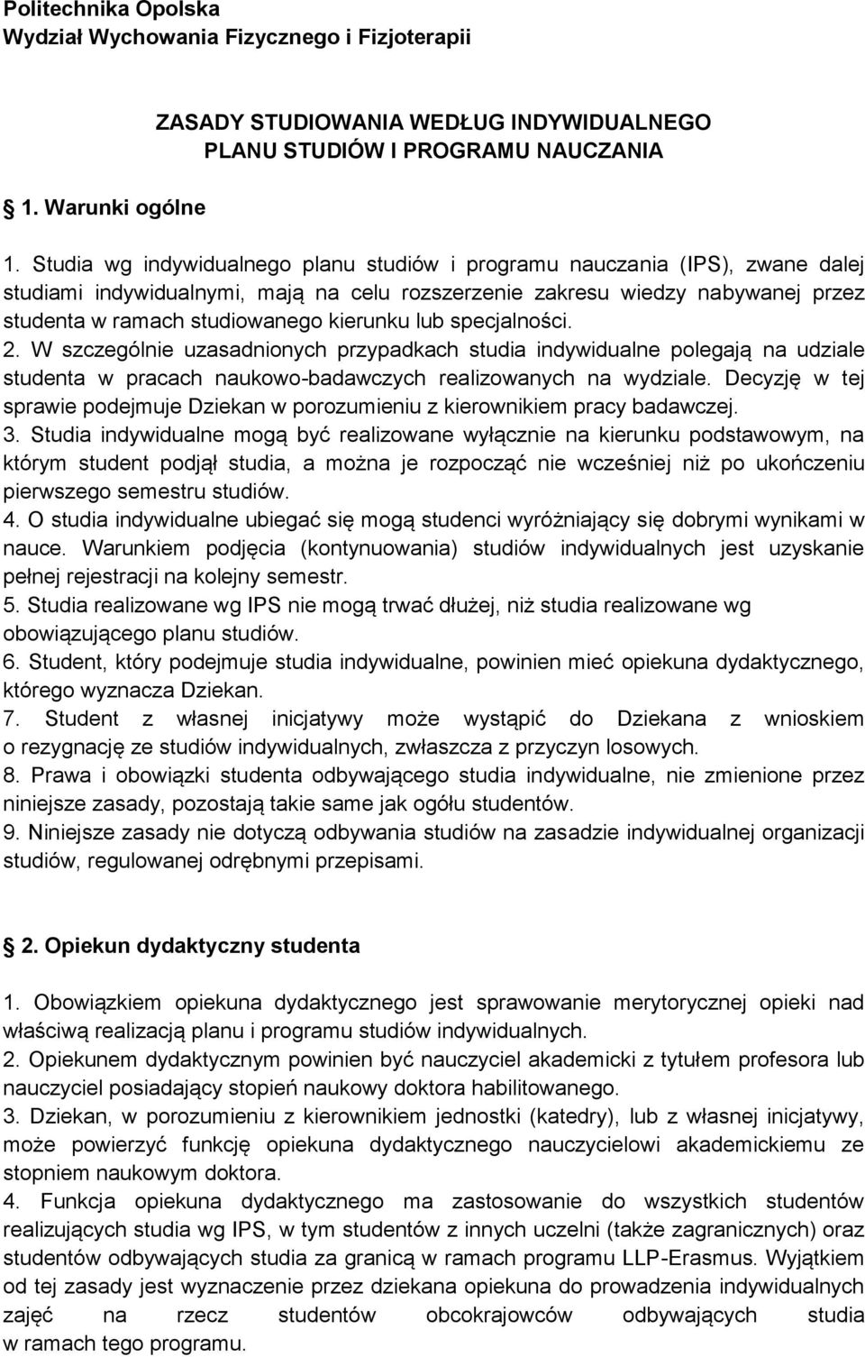 kierunku lub specjalności. 2. W szczególnie uzasadnionych przypadkach studia indywidualne polegają na udziale studenta w pracach naukowo-badawczych realizowanych na wydziale.