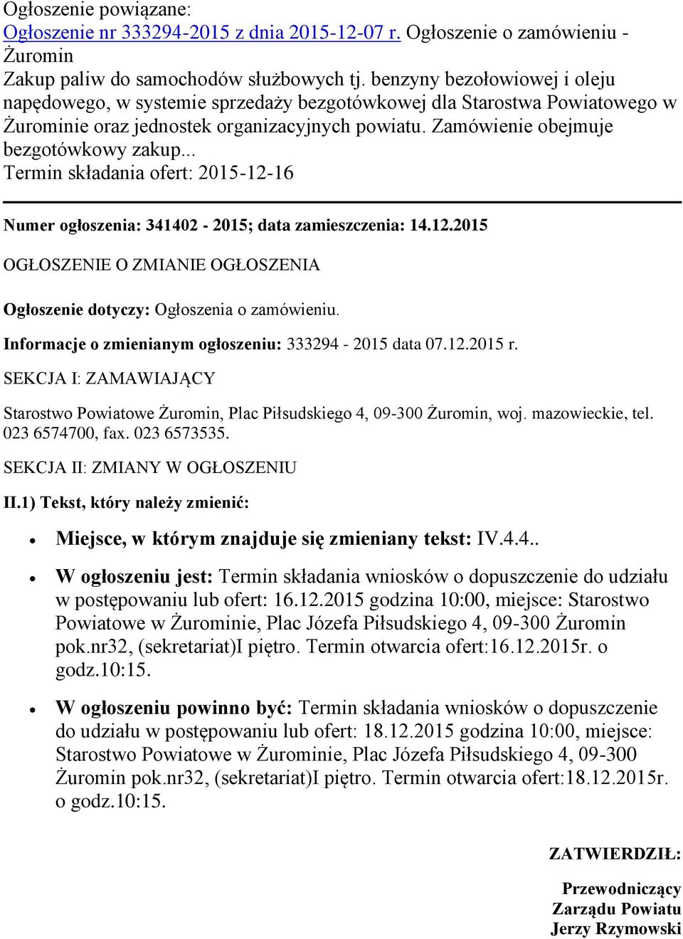 .. Termin składania ofert: 2015-12-16 Numer ogłoszenia: 341402-2015; data zamieszczenia: 14.12.2015 OGŁOSZENIE O ZMIANIE OGŁOSZENIA Ogłoszenie dotyczy: Ogłoszenia o zamówieniu.