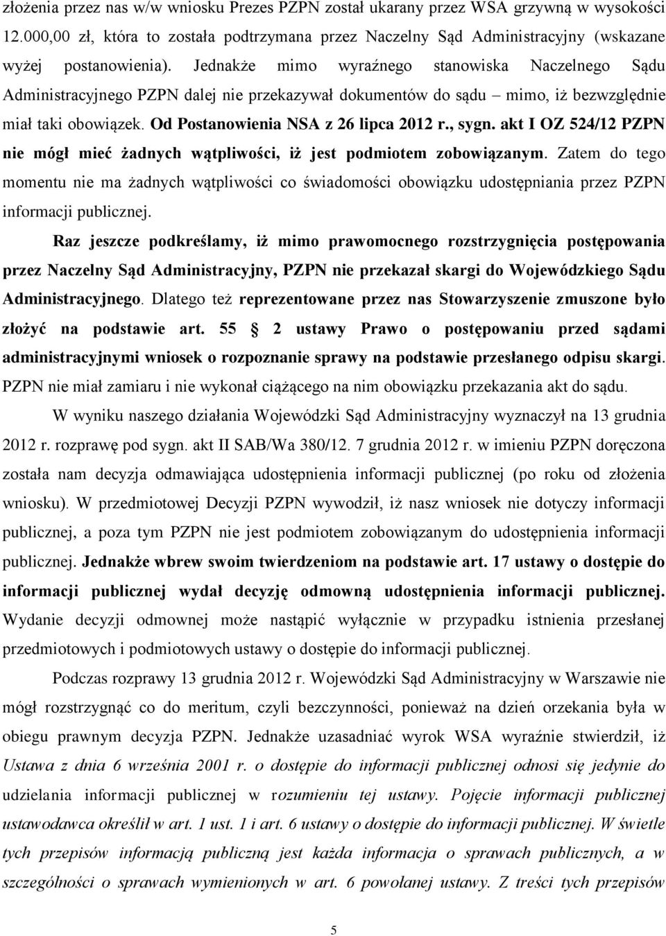 , sygn. akt I OZ 524/12 PZPN nie mógł mieć żadnych wątpliwości, iż jest podmiotem zobowiązanym.