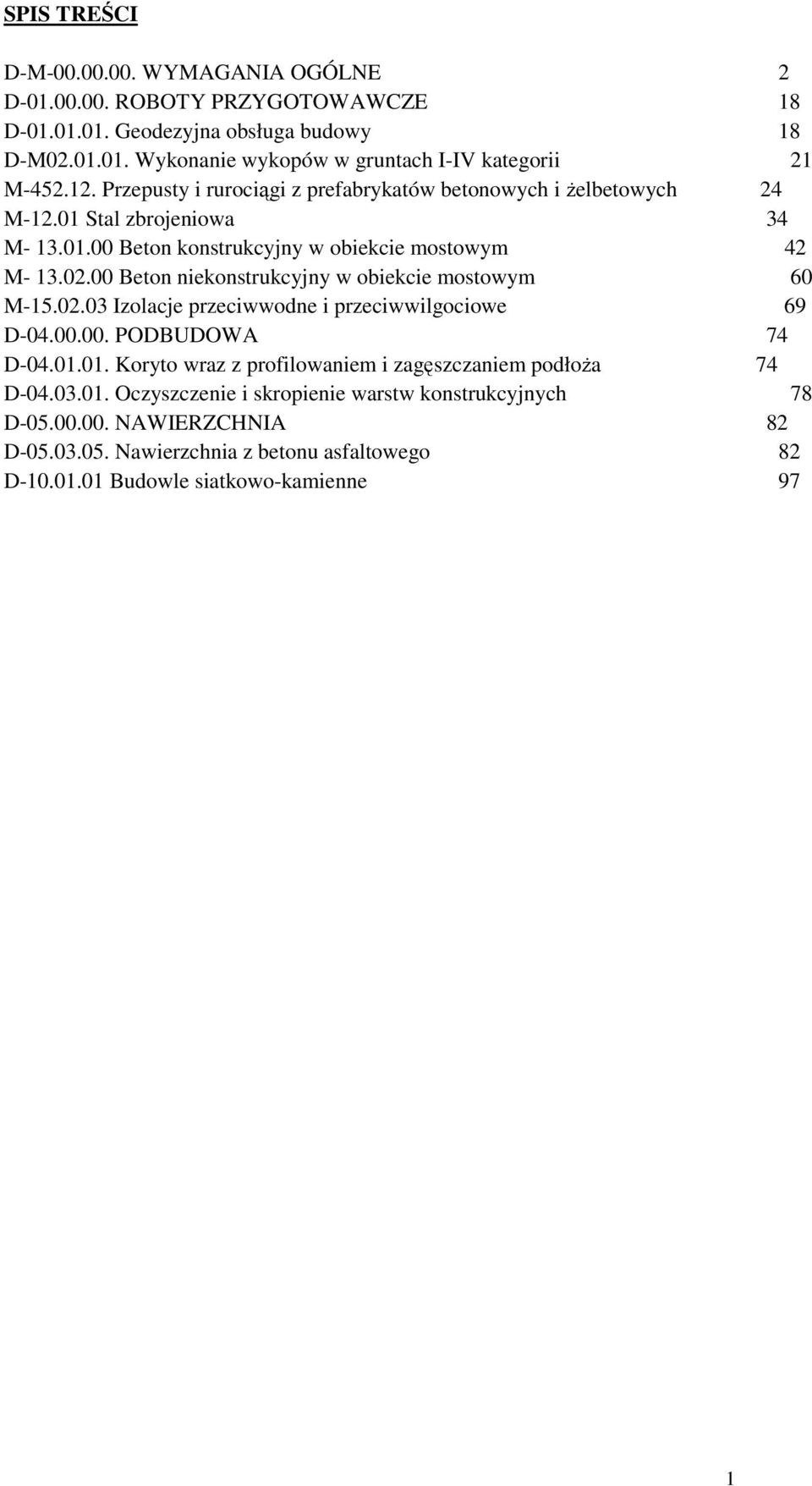 00 Beton niekonstrukcyjny w obiekcie mostowym 60 M-15.02.03 Izolacje przeciwwodne i przeciwwilgociowe 69 D-04.00.00. PODBUDOWA 74 D-04.01.
