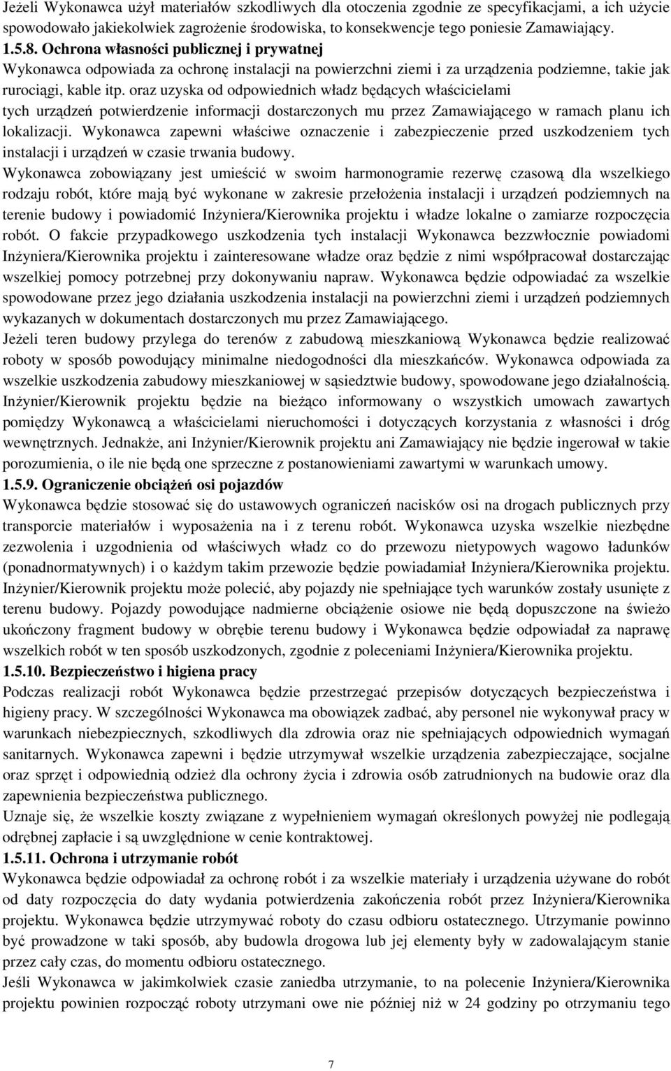oraz uzyska od odpowiednich władz będących właścicielami tych urządzeń potwierdzenie informacji dostarczonych mu przez Zamawiającego w ramach planu ich lokalizacji.