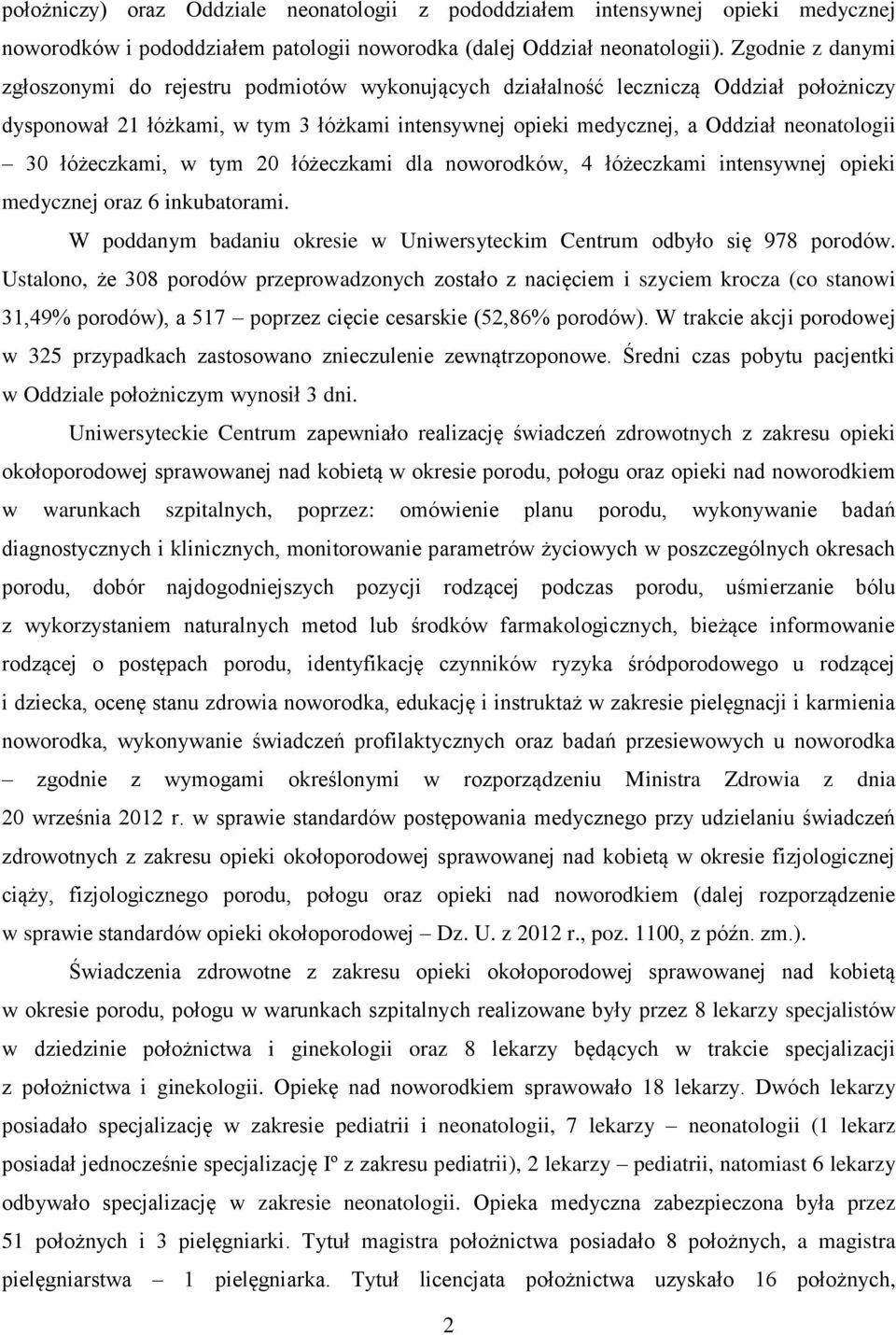 łóżeczkami, w tym 20 łóżeczkami dla noworodków, 4 łóżeczkami intensywnej opieki medycznej oraz 6 inkubatorami. W poddanym badaniu okresie w Uniwersyteckim Centrum odbyło się 978 porodów.