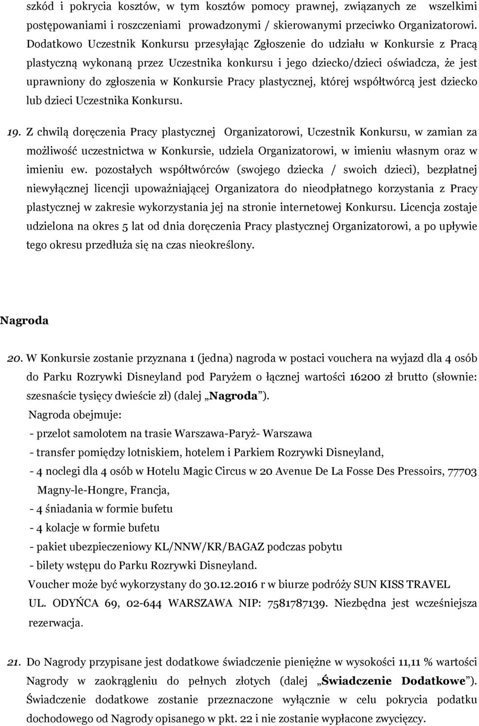 Konkursie Pracy plastycznej, której współtwórcą jest dziecko lub dzieci Uczestnika Konkursu. 19.