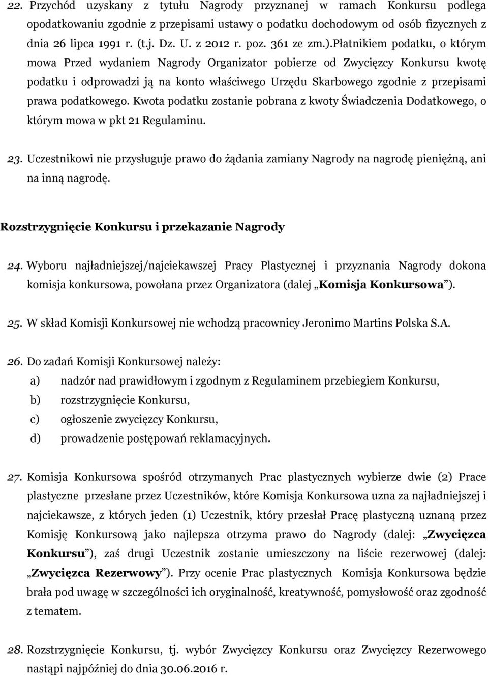 płatnikiem podatku, o którym mowa Przed wydaniem Nagrody Organizator pobierze od Zwycięzcy Konkursu kwotę podatku i odprowadzi ją na konto właściwego Urzędu Skarbowego zgodnie z przepisami prawa