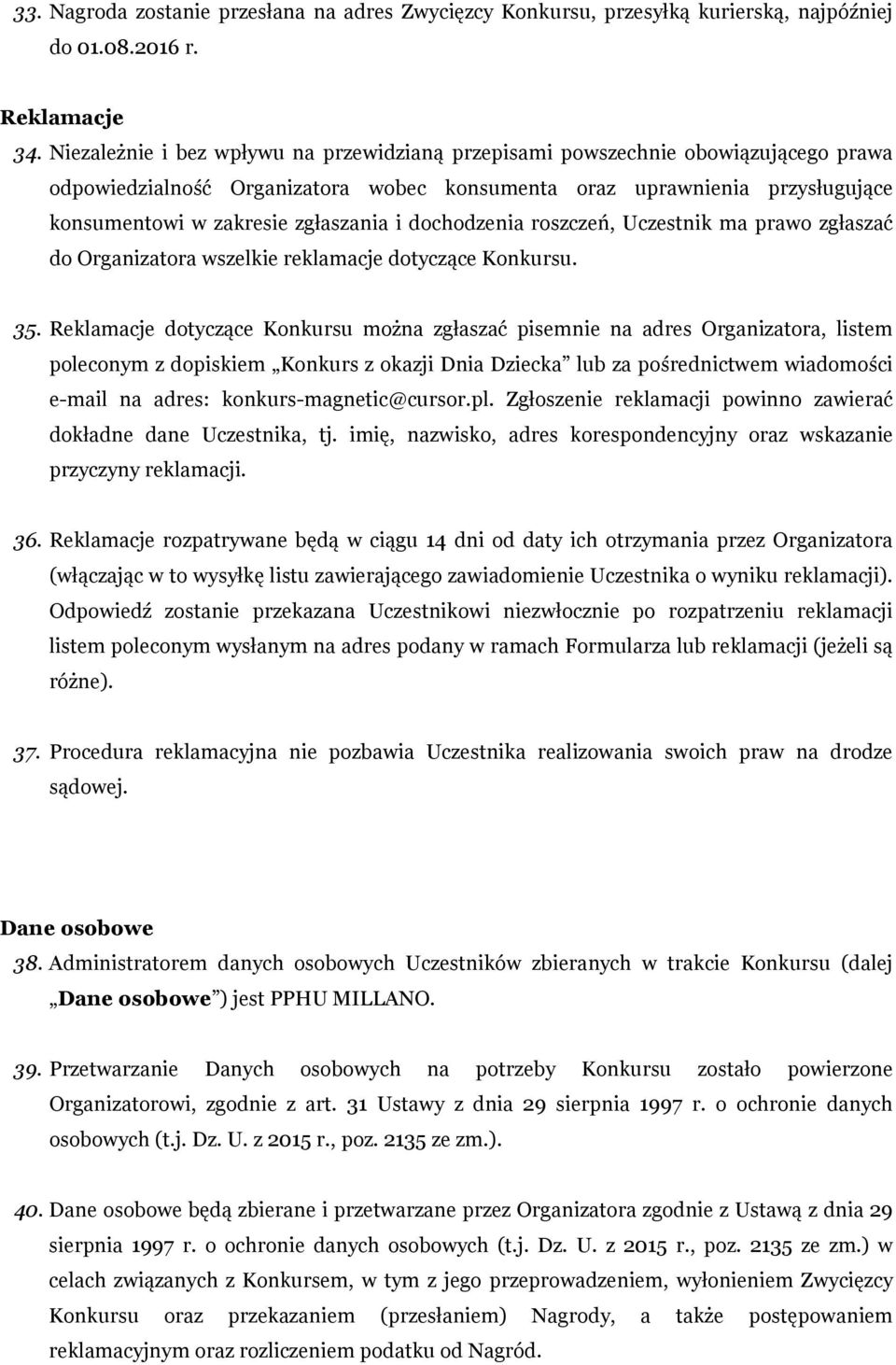 dochodzenia roszczeń, Uczestnik ma prawo zgłaszać do Organizatora wszelkie reklamacje dotyczące Konkursu. 35.