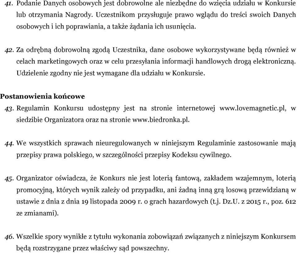 Za odrębną dobrowolną zgodą Uczestnika, dane osobowe wykorzystywane będą również w celach marketingowych oraz w celu przesyłania informacji handlowych drogą elektroniczną.