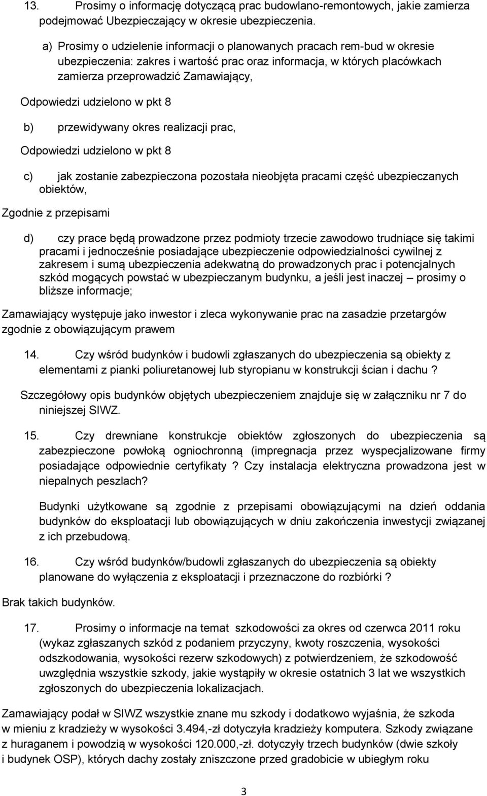 udzielono w pkt 8 b) przewidywany okres realizacji prac, Odpowiedzi udzielono w pkt 8 c) jak zostanie zabezpieczona pozostała nieobjęta pracami część ubezpieczanych obiektów, d) czy prace będą