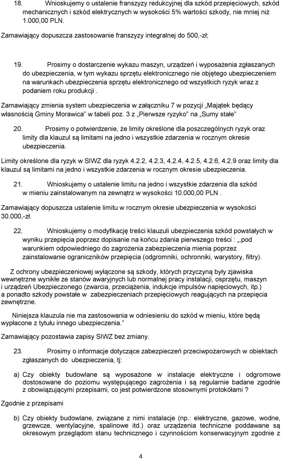 Prosimy o dostarczenie wykazu maszyn, urządzeń i wyposażenia zgłaszanych do ubezpieczenia, w tym wykazu sprzętu elektronicznego nie objętego ubezpieczeniem na warunkach ubezpieczenia sprzętu
