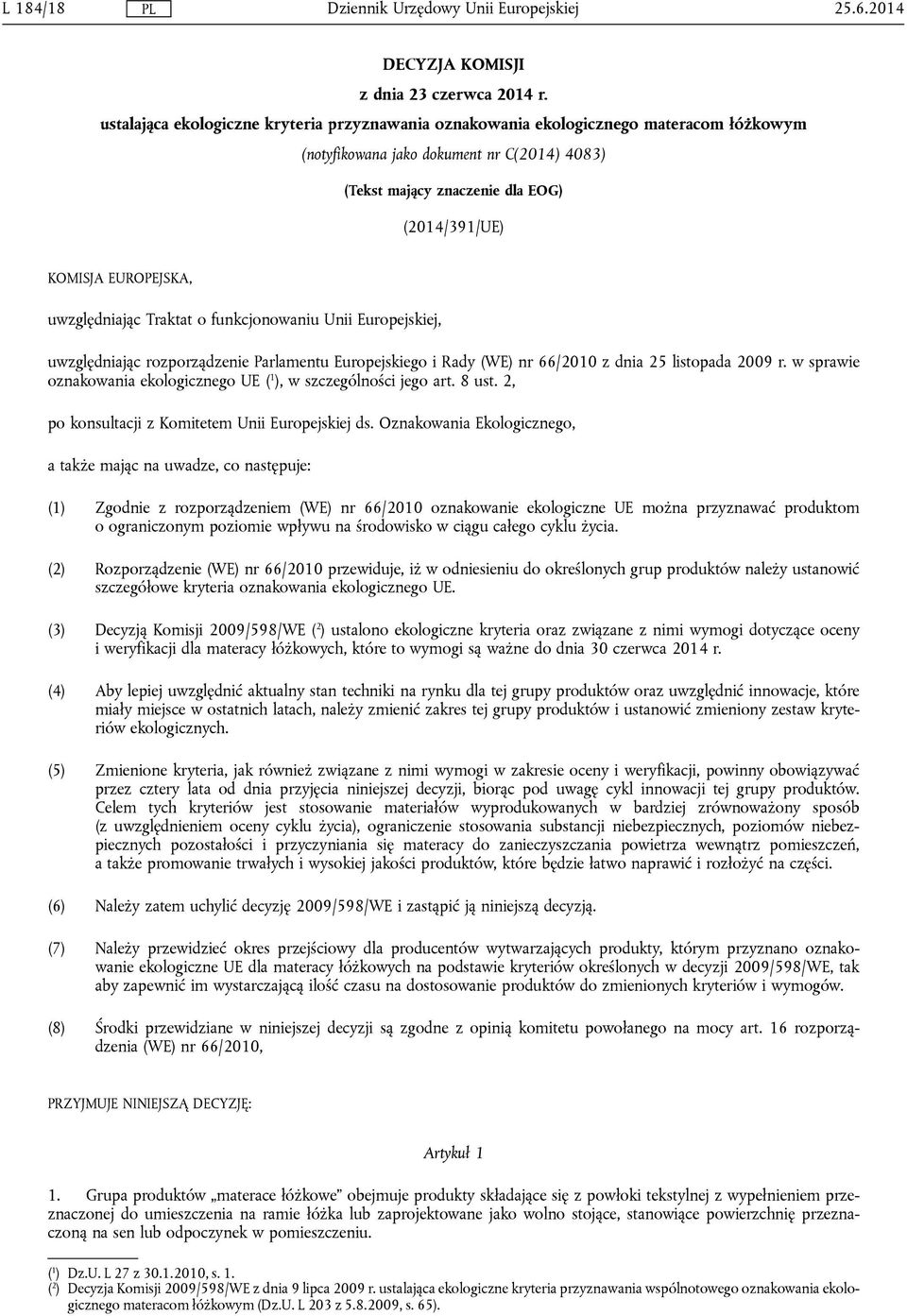 uwzględniając Traktat o funkcjonowaniu Unii Europejskiej, uwzględniając rozporządzenie Parlamentu Europejskiego i Rady (WE) nr 66/2010 z dnia 25 listopada 2009 r.