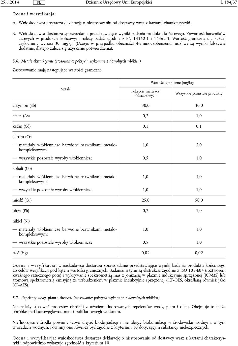 Wartość graniczna dla każdej aryloaminy wynosi 30 mg/kg. (Uwaga: w przypadku obecności 4-aminoazobenzenu możliwe są wyniki fałszywie dodatnie, dlatego zaleca się uzyskanie potwierdzenia). 5.6.