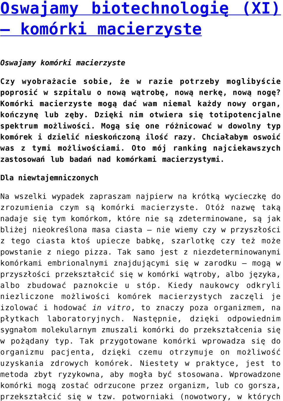 Mogą się one różnicować w dowolny typ komórek i dzielić nieskończoną ilość razy. Chciałabym oswoić was z tymi możliwościami.