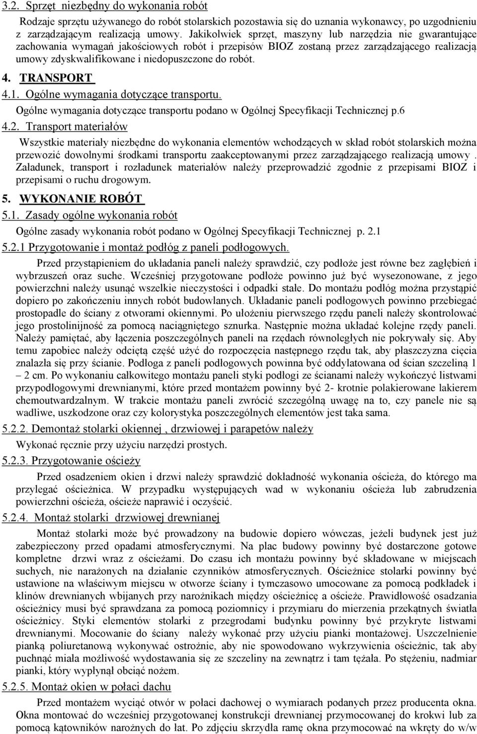 robót. 4. TRANSPORT 4.1. Ogólne wymagania dotyczące transportu. Ogólne wymagania dotyczące transportu podano w Ogólnej Specyfikacji Technicznej p.6 4.2.