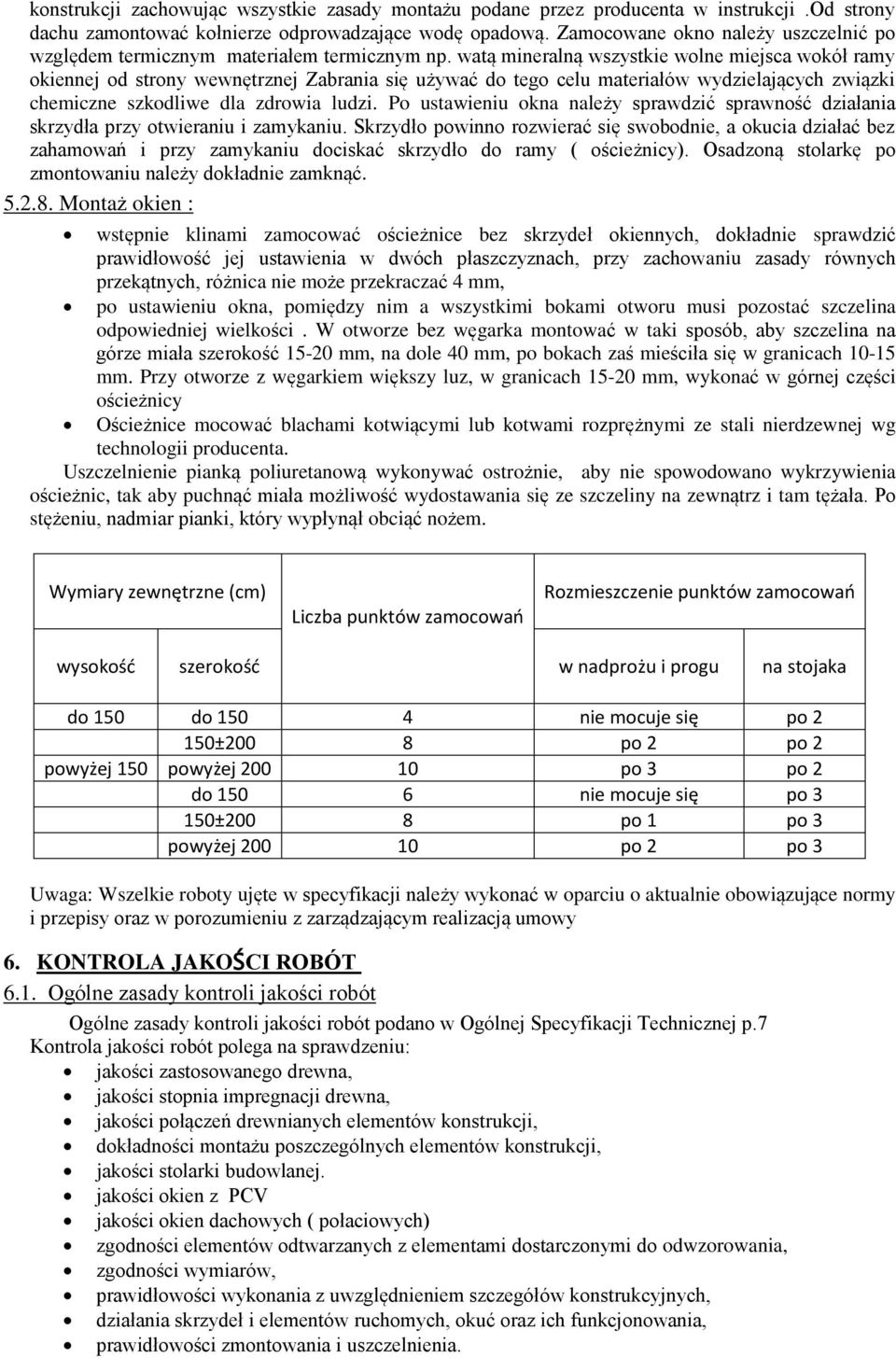 watą mineralną wszystkie wolne miejsca wokół ramy okiennej od strony wewnętrznej Zabrania się używać do tego celu materiałów wydzielających związki chemiczne szkodliwe dla zdrowia ludzi.