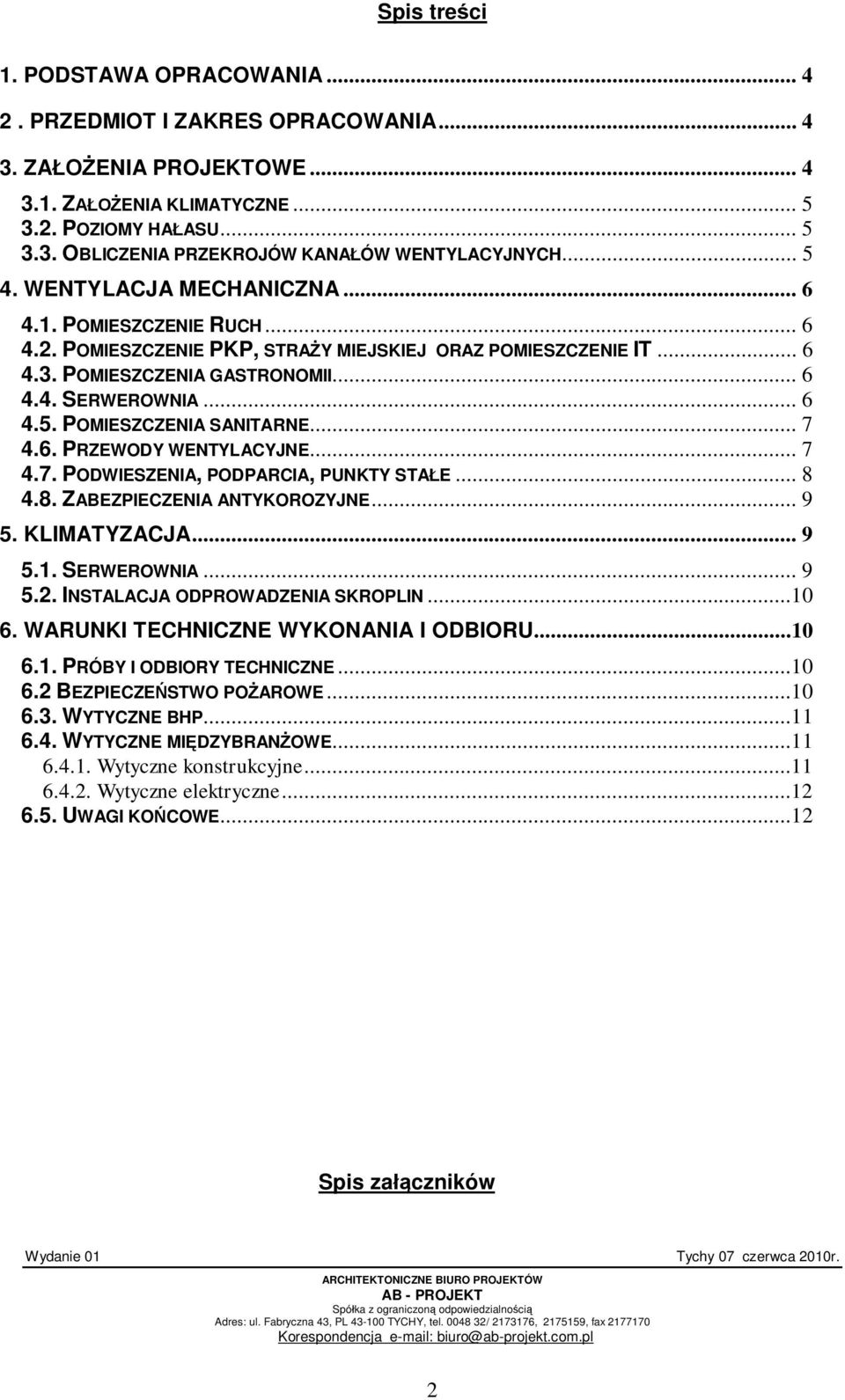 .. 7 4.6. PRZEWODY WENTYLACYJNE... 7 4.7. PODWIESZENIA, PODPARCIA, PUNKTY STA E... 8 4.8. ZABEZPIECZENIA ANTYKOROZYJNE... 9 5. KLIMATYZACJA... 9 5.1. SERWEROWNIA... 9 5.2.