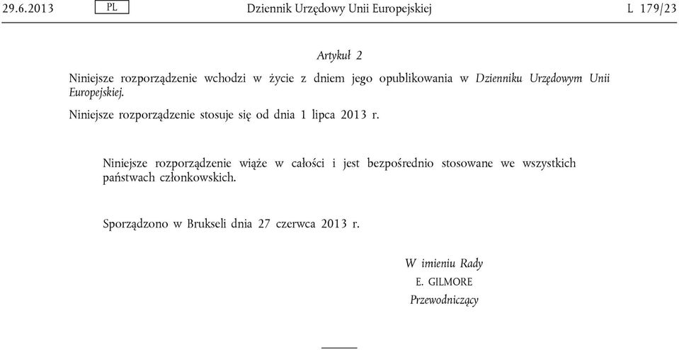 Niniejsze rozporządzenie stosuje się od dnia 1 lipca 2013 r.