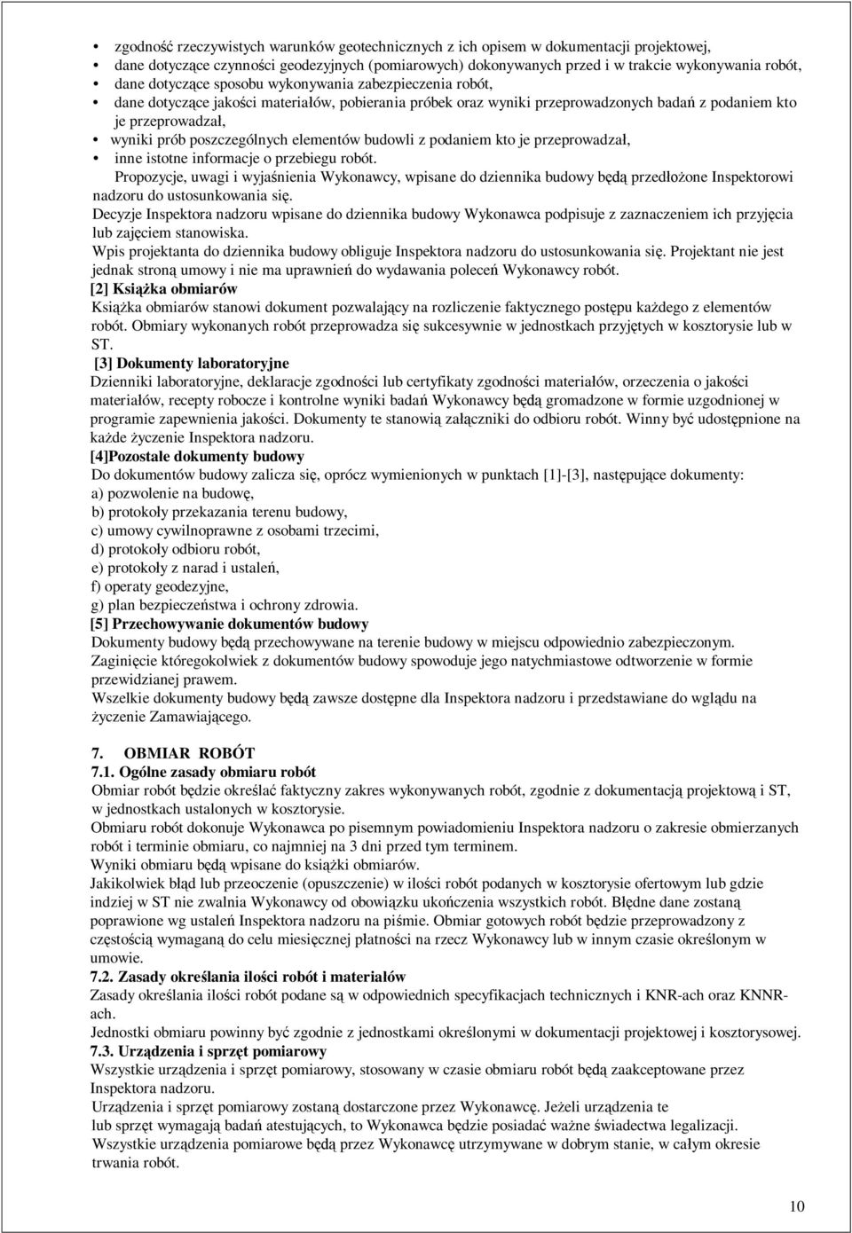 elementów budowli z podaniem kto je przeprowadza, inne istotne informacje o przebiegu robót.