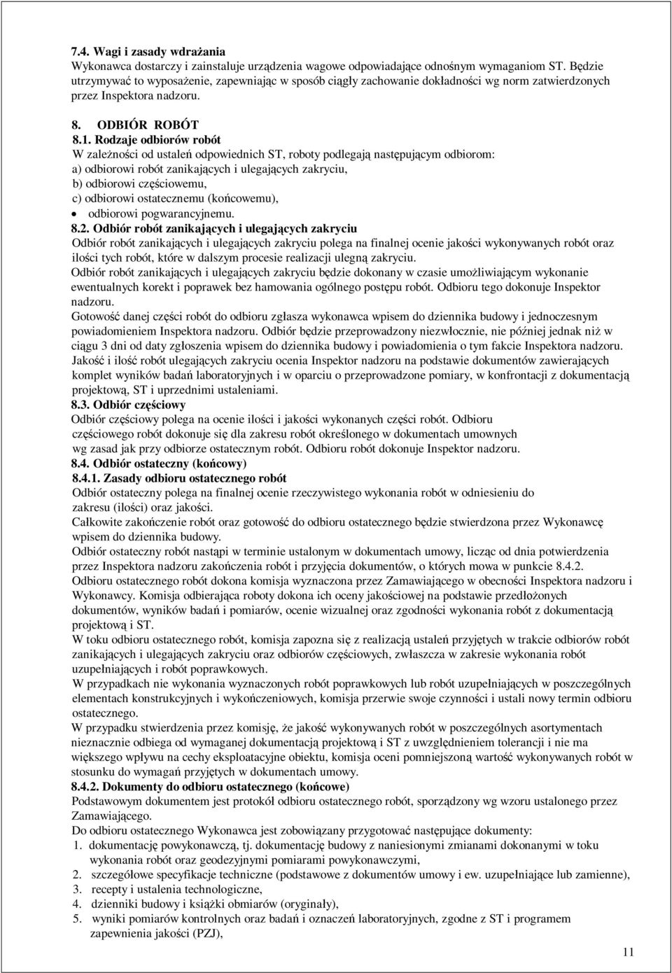 Rodzaje odbiorów robót W zale no ci od ustale odpowiednich ST, roboty podlegaj nast puj cym odbiorom: a) odbiorowi robót zanikaj cych i ulegaj cych zakryciu, b) odbiorowi cz ciowemu, c) odbiorowi