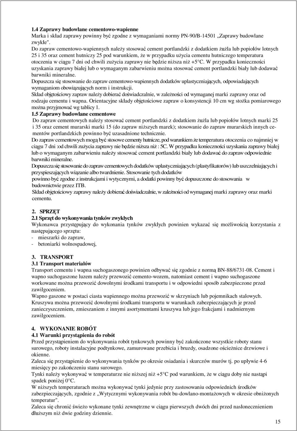 otoczenia w ci gu 7 dni od chwili zu ycia zaprawy nie b dzie ni sza ni +5 C.