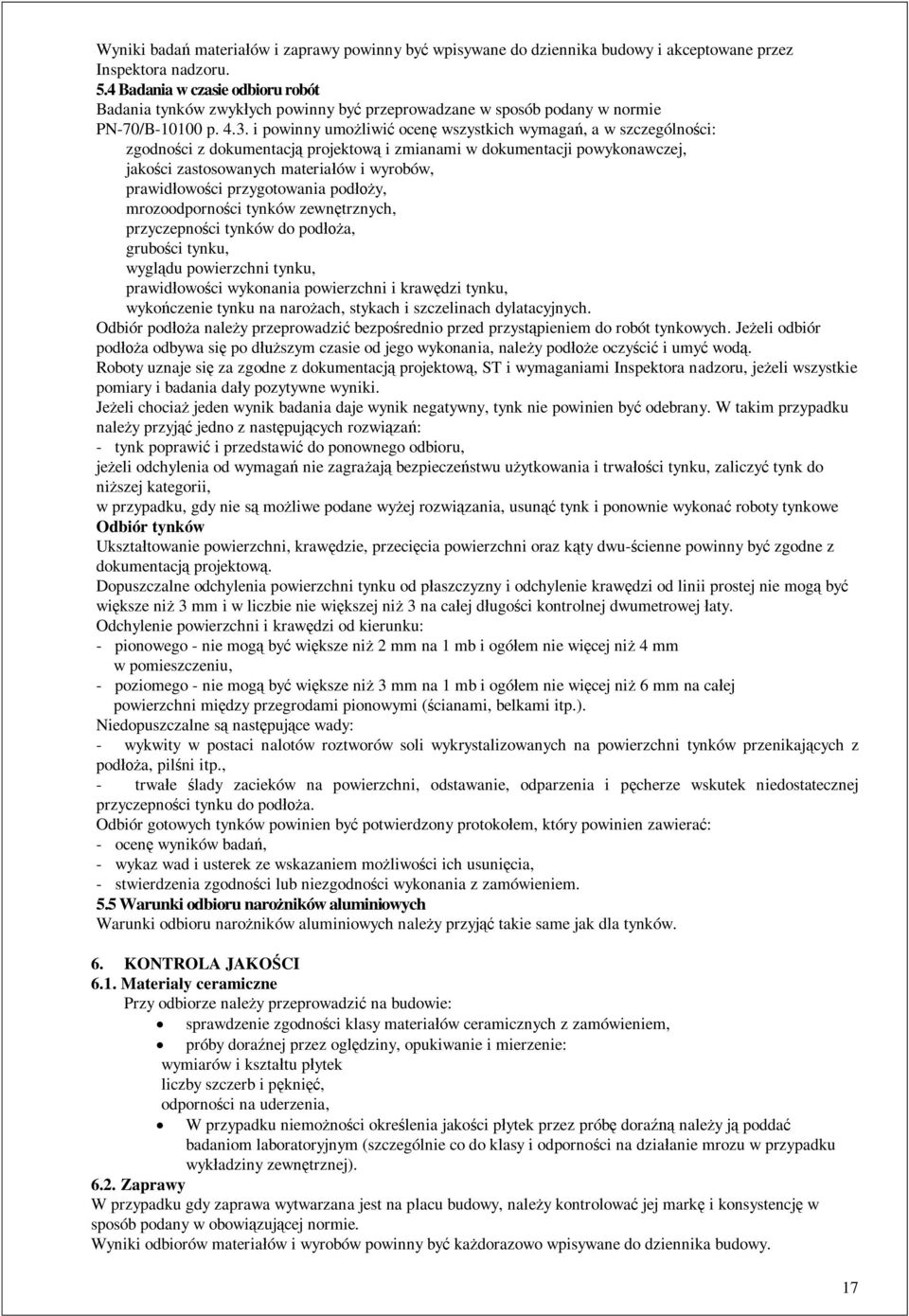 i powinny umo liwi ocen wszystkich wymaga, a w szczególno ci: zgodno ci z dokumentacj projektow i zmianami w dokumentacji powykonawczej, jako ci zastosowanych materia ów i wyrobów, prawid owo ci