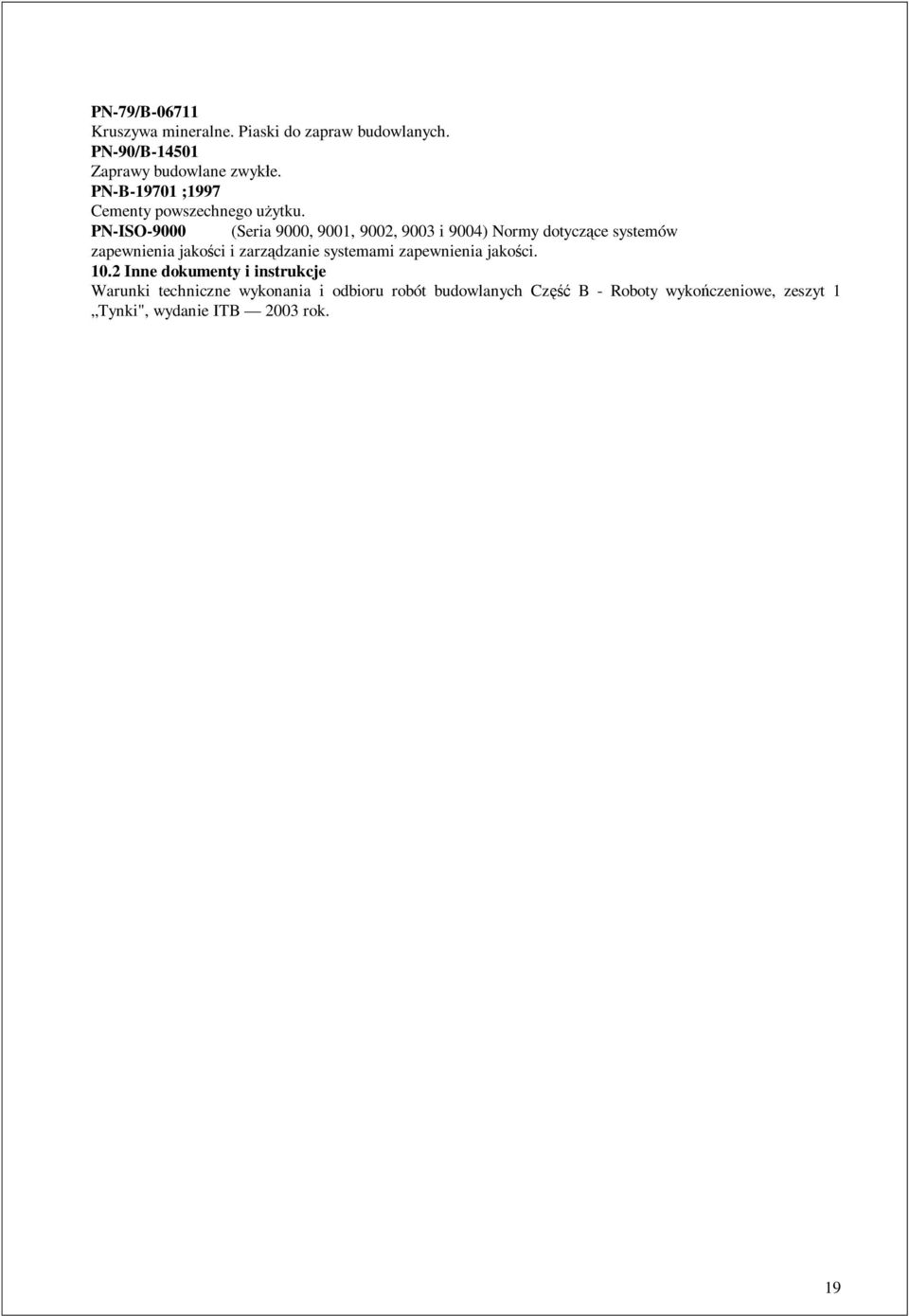 PN-ISO-9000 (Seria 9000, 9001, 9002, 9003 i 9004) Normy dotycz ce systemów zapewnienia jako ci i zarz dzanie