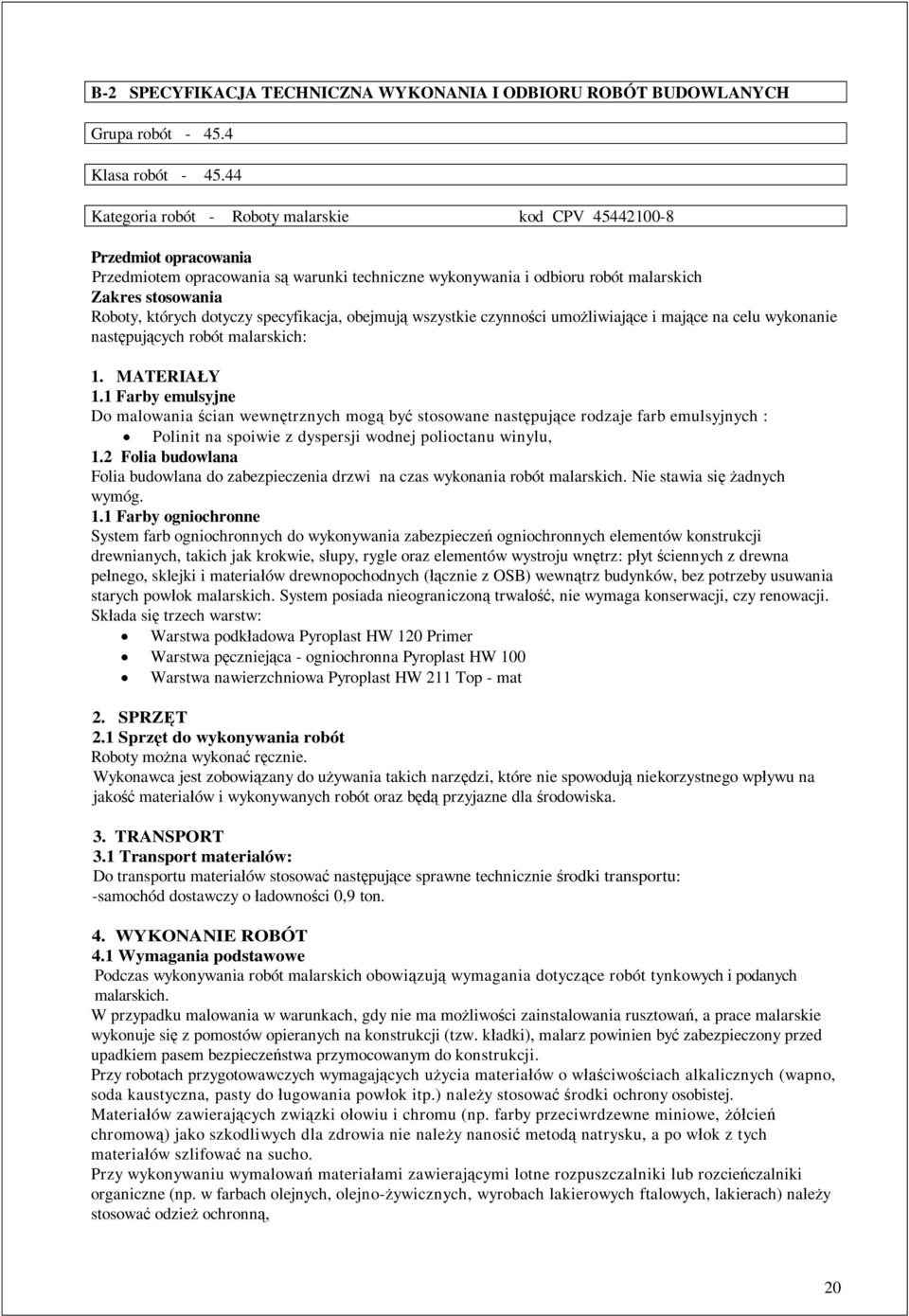 dotyczy specyfikacja, obejmuj wszystkie czynno ci umo liwiaj ce i maj ce na celu wykonanie nast puj cych robót malarskich: 1. MATERIA Y 1.