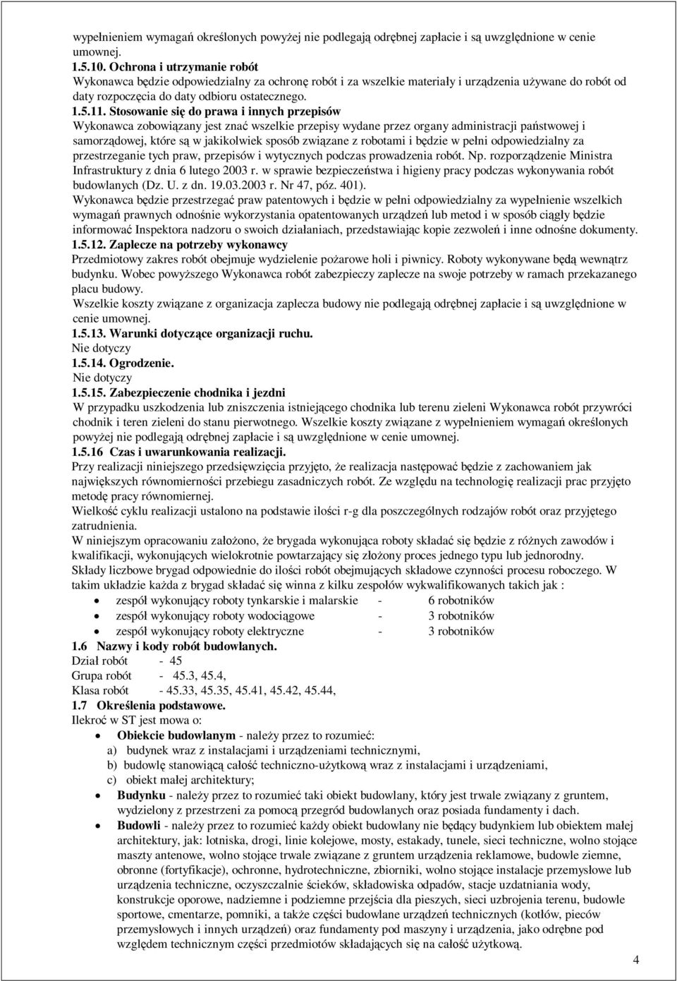 Stosowanie si do prawa i innych przepisów Wykonawca zobowi zany jest zna wszelkie przepisy wydane przez organy administracji pa stwowej i samorz dowej, które s w jakikolwiek sposób zwi zane z