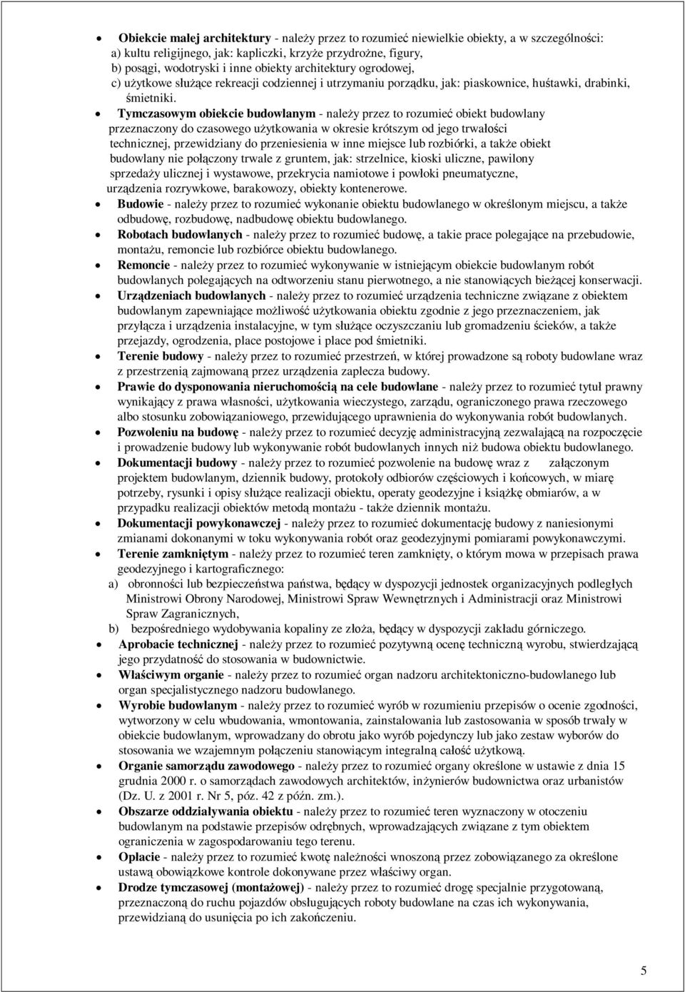 Tymczasowym obiekcie budowlanym - nale y przez to rozumie obiekt budowlany przeznaczony do czasowego u ytkowania w okresie krótszym od jego trwa ci technicznej, przewidziany do przeniesienia w inne