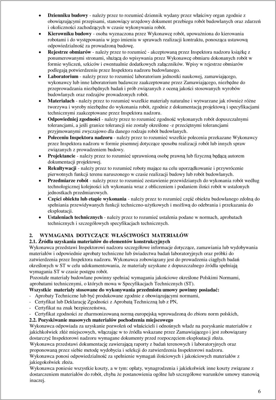 Kierowniku budowy - osoba wyznaczona przez Wykonawc robót, upowa niona do kierowania robotami i do wyst powania w jego imieniu w sprawach realizacji kontraktu, ponosz ca ustawow odpowiedzialno za