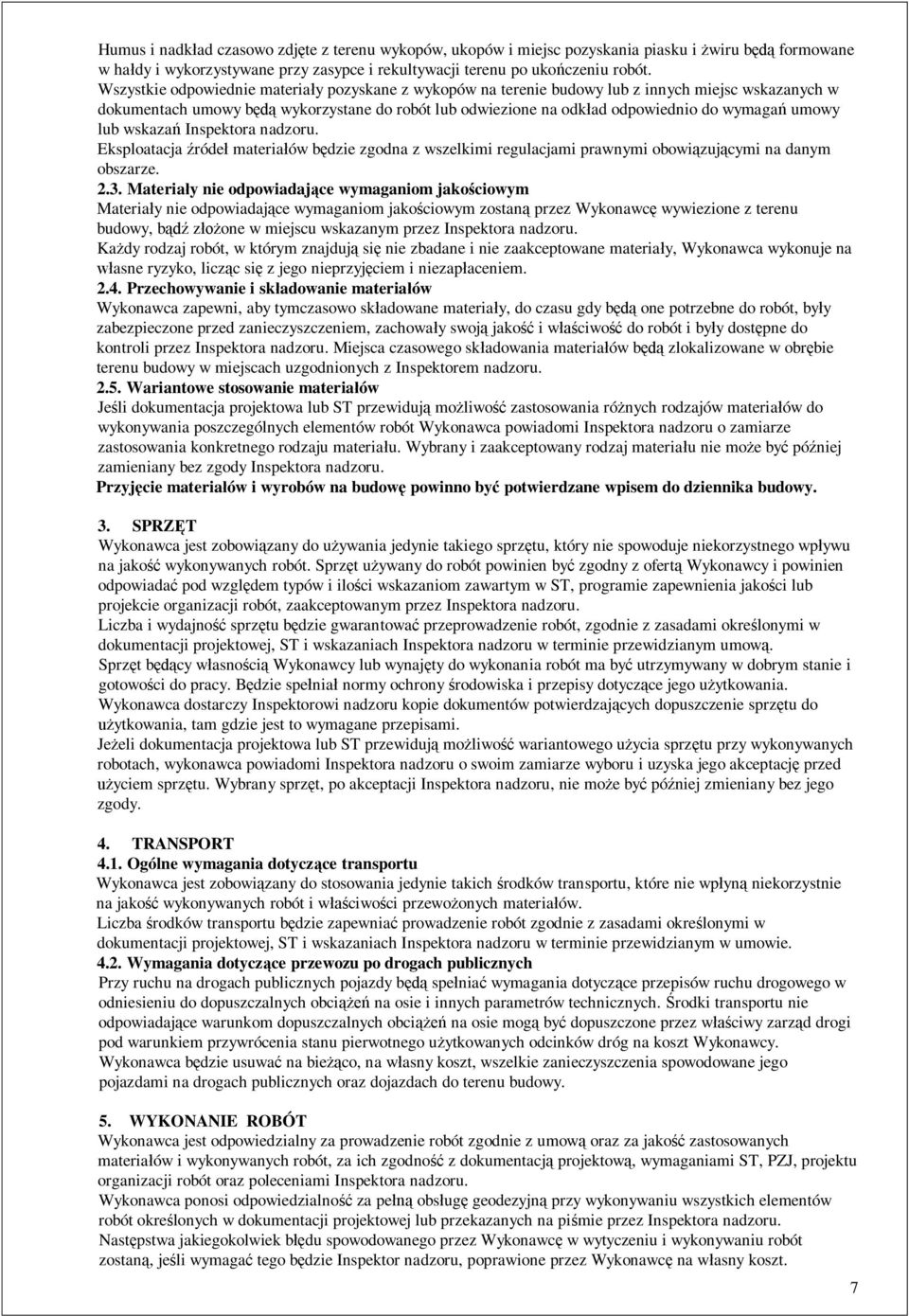 lub wskaza Inspektora nadzoru. Eksploatacja róde materia ów b dzie zgodna z wszelkimi regulacjami prawnymi obowi zuj cymi na danym obszarze. 2.3.