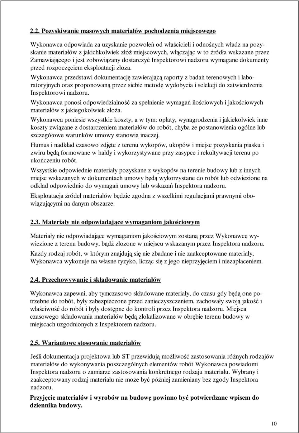 Wykonawca przedstawi dokumentacj zawieraj raporty z bada terenowych i laboratoryjnych oraz proponowan przez siebie metod wydobycia i selekcji do zatwierdzenia Inspektorowi nadzoru.