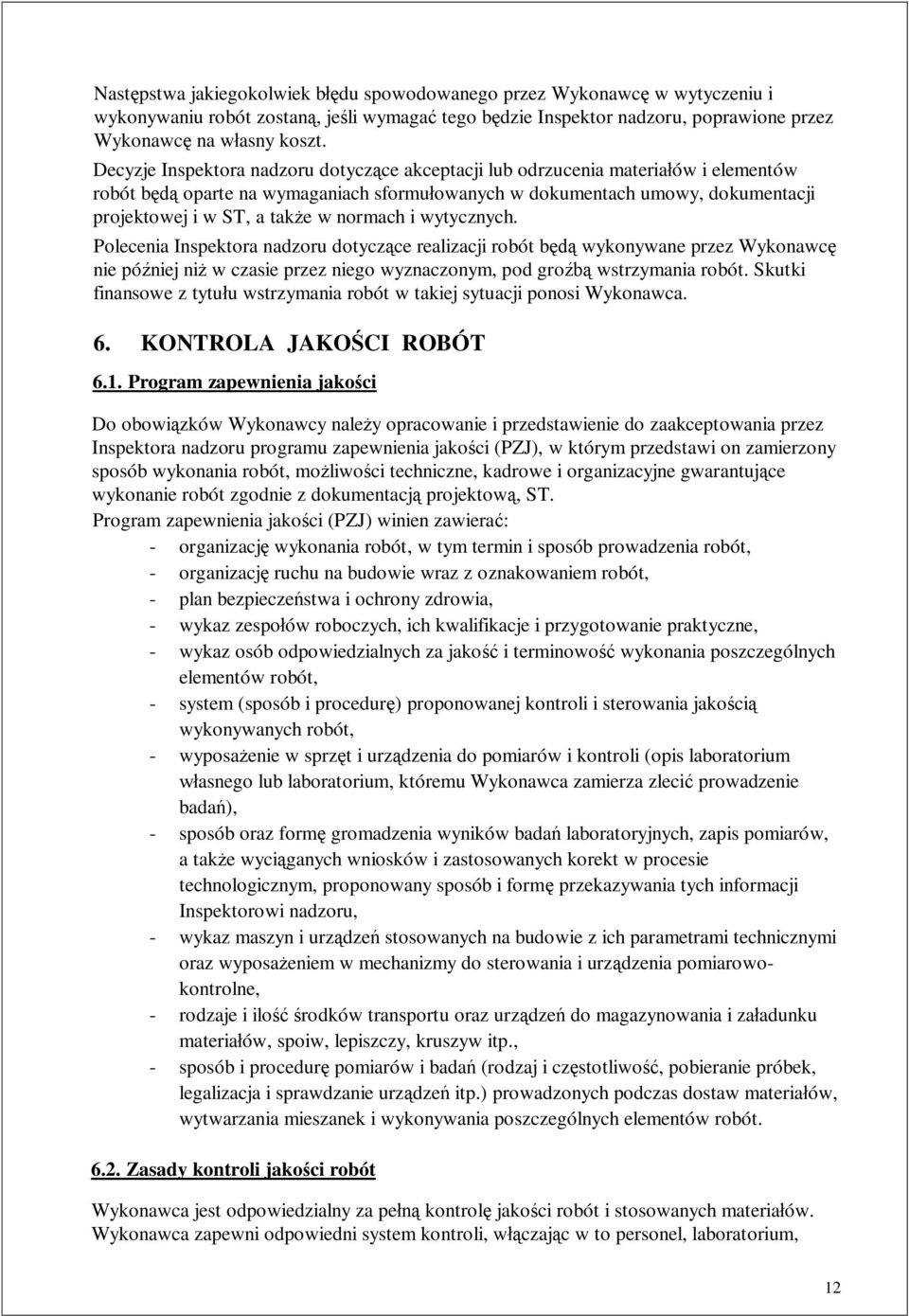 normach i wytycznych. Polecenia Inspektora nadzoru dotycz ce realizacji robót b wykonywane przez Wykonawc nie pó niej ni w czasie przez niego wyznaczonym, pod gro wstrzymania robót.